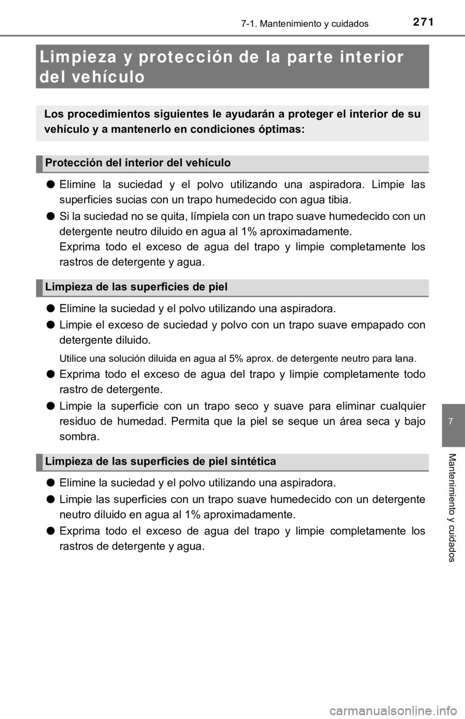 TOYOTA TUNDRA 2019 Manual del propietario (in Spanish) 2717-1. Mantenimiento y cuidados
7
Mantenimiento y cuidados
Limpieza y protección de la par te interior
del vehículo
● Elimine la suciedad y el polvo utilizando una aspiradora. Limpi e TOYOTA TUNDRA 2019 Manual del propietario (in Spanish) 2717-1. Mantenimiento y cuidados
7
Mantenimiento y cuidados
Limpieza y protección de la par te interior
del vehículo
● Elimine la suciedad y el polvo utilizando una aspiradora. Limpi e