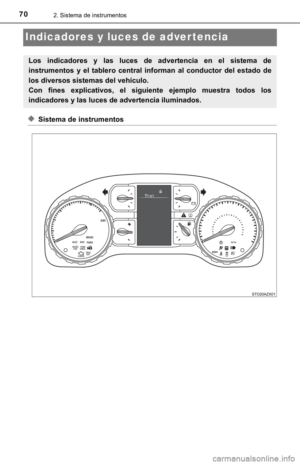 TOYOTA TUNDRA 2019 Manual del propietario (in Spanish) 702. Sistema de instrumentos
Indicadores y luces de advertencia
◆Sistema de instrumentos
Los indicadores y las luces de advertencia en el sistema de
instrumentos y el tablero central TOYOTA TUNDRA 2019 Manual del propietario (in Spanish) 702. Sistema de instrumentos
Indicadores y luces de advertencia
◆Sistema de instrumentos
Los indicadores y las luces de advertencia en el sistema de
instrumentos y el tablero central