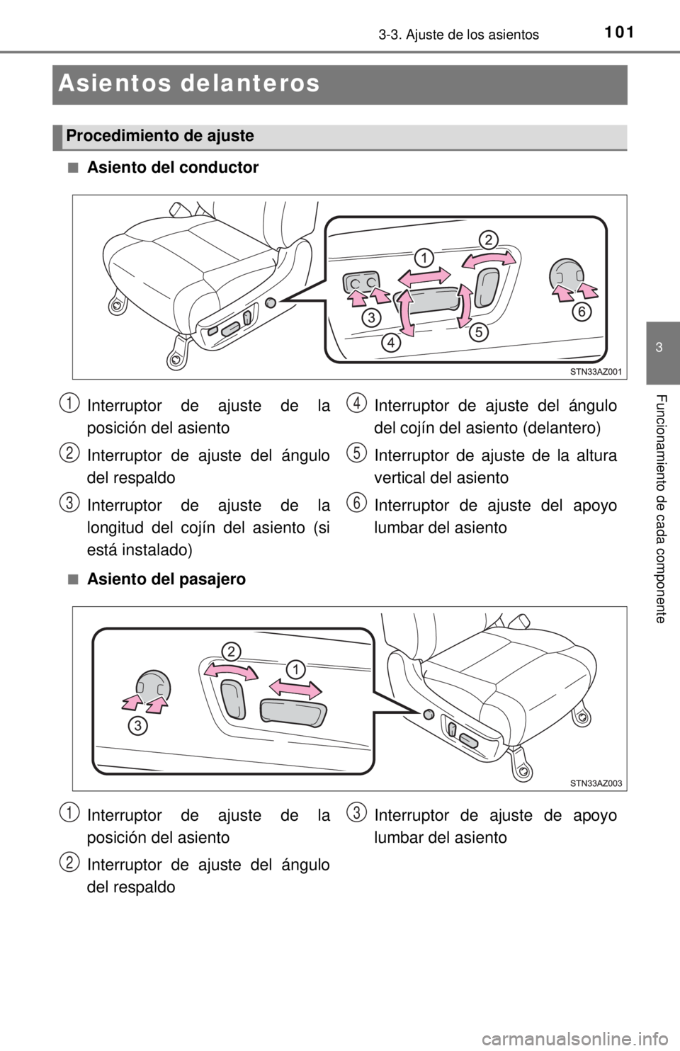 TOYOTA TUNDRA 2018  Manual del propietario (in Spanish) 1013-3. Ajuste de los asientos
3
Funcionamiento de cada componente
Asientos delanteros
■Asiento del conductor
■Asiento del pasajero
Procedimiento de ajuste
Interruptor de ajuste de la
posición de