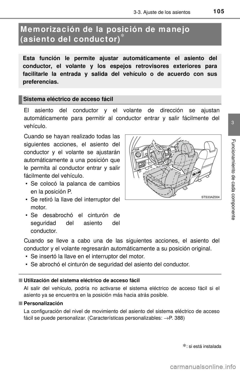 TOYOTA TUNDRA 2018  Manual del propietario (in Spanish) 1053-3. Ajuste de los asientos
3
Funcionamiento de cada componente
Memorización de la posición de manejo 
(asiento del conductor)
∗
El asiento del conductor y el volante de dirección se ajustan
a