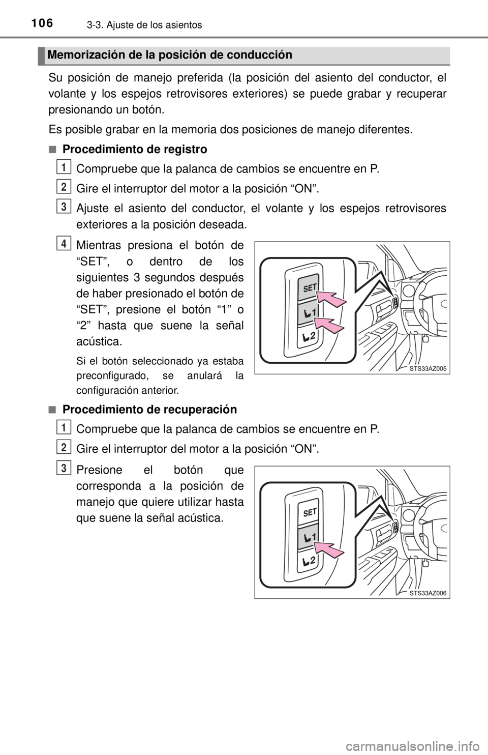 TOYOTA TUNDRA 2018  Manual del propietario (in Spanish) 1063-3. Ajuste de los asientos
Su posición de manejo preferida (la posición del asiento del conductor, el
volante y los espejos retrovisores exteriores) se puede grabar y recuperar
presionando un bo