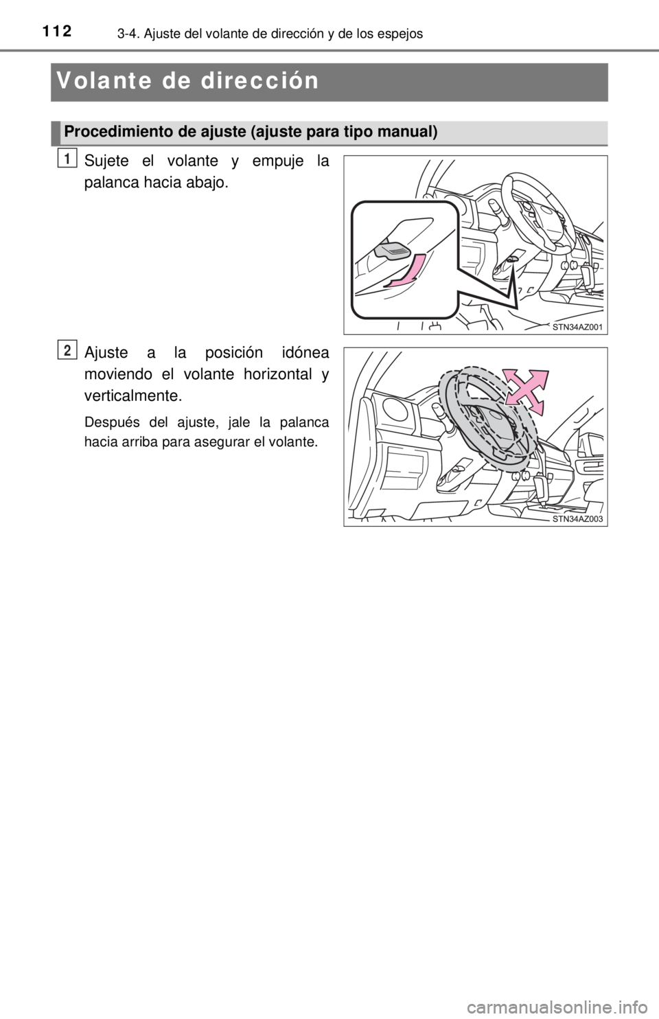 TOYOTA TUNDRA 2018  Manual del propietario (in Spanish) 1123-4. Ajuste del volante de dirección y de los espejos
Volante de dirección
Sujete el volante y empuje la
palanca hacia abajo.
Ajuste a la posición idónea
moviendo el volante horizontal y
vertic