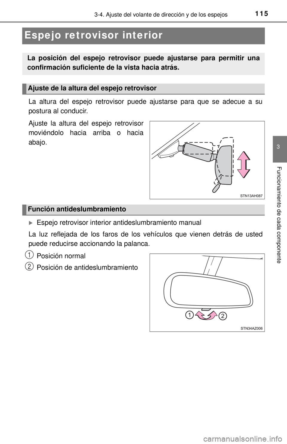 TOYOTA TUNDRA 2018  Manual del propietario (in Spanish) 1153-4. Ajuste del volante de dirección y de los espejos
3
Funcionamiento de cada componente
Espejo retrovisor interior
La altura del espejo retrovisor puede ajustarse para que se adecue a su
postura