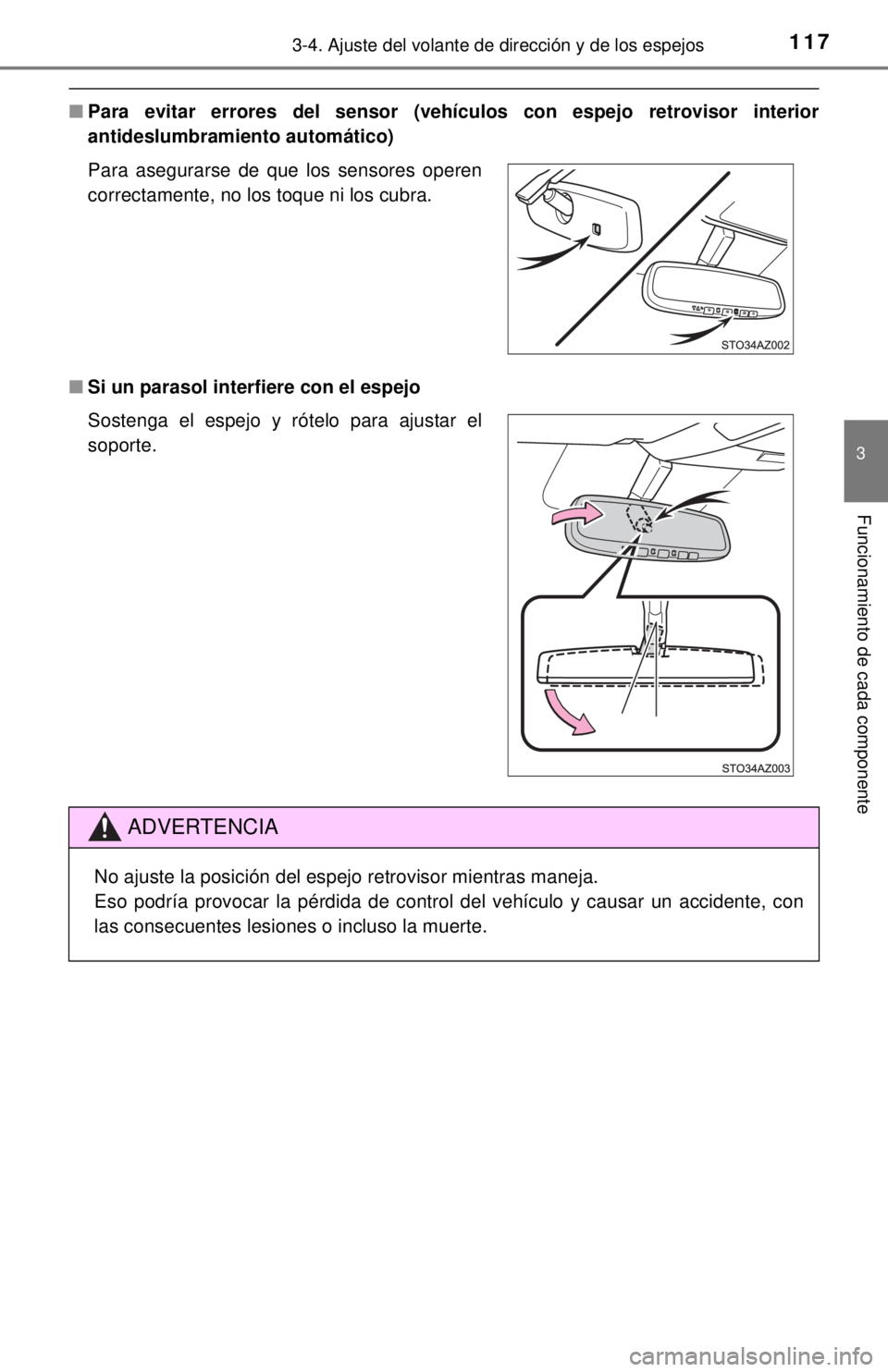 TOYOTA TUNDRA 2018  Manual del propietario (in Spanish) 1173-4. Ajuste del volante de dirección y de los espejos
3
Funcionamiento de cada componente
■Para evitar errores del sensor (vehíc ulos con espejo retrovisor interior
antideslumbramiento automát