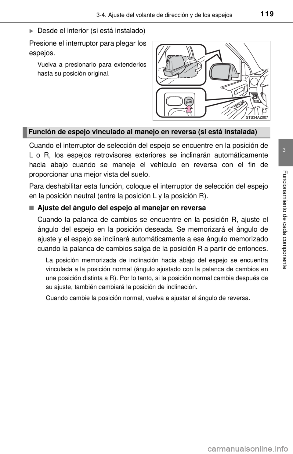 TOYOTA TUNDRA 2018  Manual del propietario (in Spanish) 1193-4. Ajuste del volante de dirección y de los espejos
3
Funcionamiento de cada componente
Desde el interior (si está instalado)
Presione el interruptor para plegar los
espejos.
Vuelva a presio
