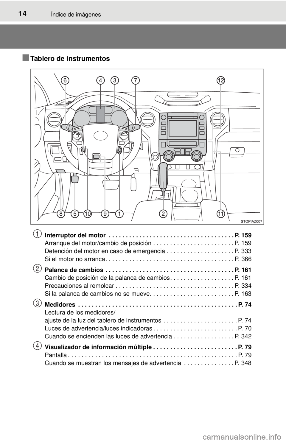 TOYOTA TUNDRA 2018 Manual del propietario (in Spanish) 14Índice de imágenes
■Tablero de instrumentos
Interruptor del motor . . . . . . . . . . . . . . . . . . . . . . . . . . . . . . . . . . . . . P. 159
Arranque del motor/cambio de posición . . . . TOYOTA TUNDRA 2018 Manual del propietario (in Spanish) 14Índice de imágenes
■Tablero de instrumentos
Interruptor del motor . . . . . . . . . . . . . . . . . . . . . . . . . . . . . . . . . . . . . P. 159
Arranque del motor/cambio de posición . . . .
