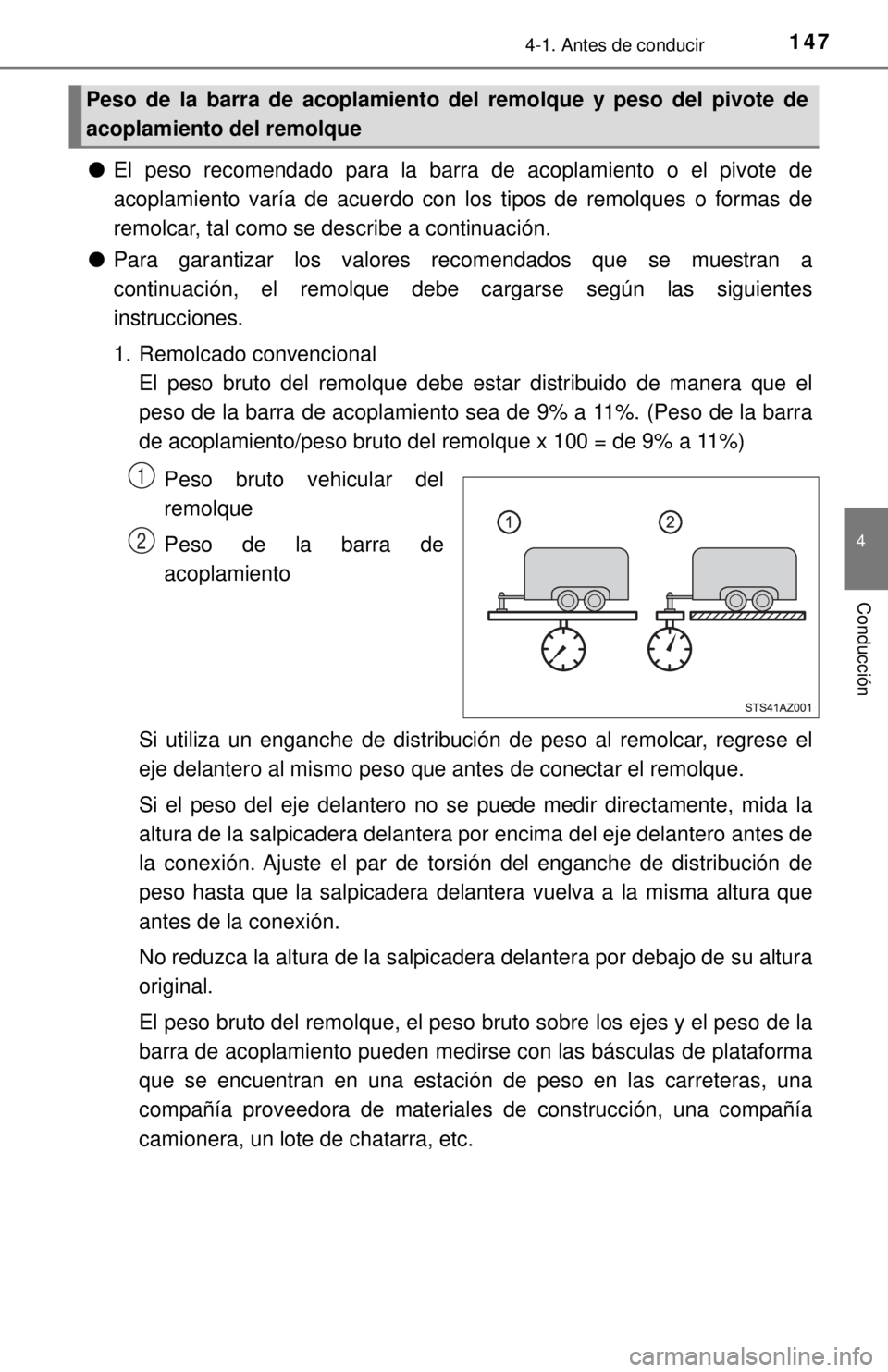 TOYOTA TUNDRA 2018  Manual del propietario (in Spanish) 1474-1. Antes de conducir
4
Conducción
●El peso recomendado para la barra de acoplamiento o el pivote de
acoplamiento varía de acuerdo con los tipos de remolques o formas de
remolcar, tal como se 