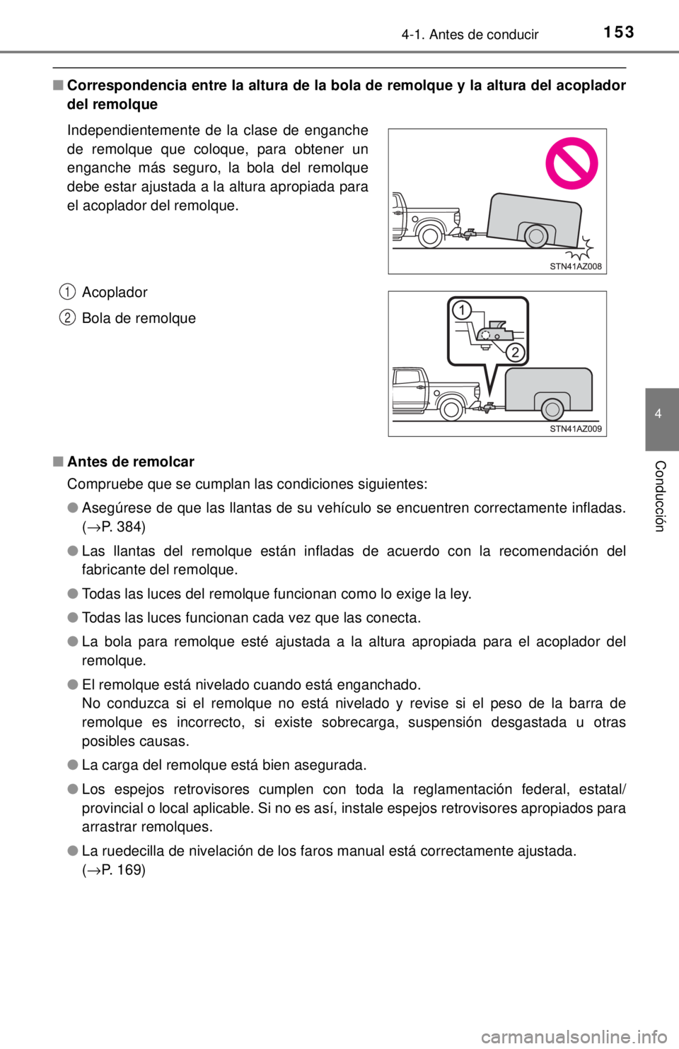 TOYOTA TUNDRA 2018 Manual del propietario (in Spanish) 1534-1. Antes de conducir
4
Conducción
■Correspondencia entre la altura de la bo la de remolque y la altura del acoplador
del remolque
■ Antes de remolcar
Compruebe que se cumplan las condiciones TOYOTA TUNDRA 2018 Manual del propietario (in Spanish) 1534-1. Antes de conducir
4
Conducción
■Correspondencia entre la altura de la bo la de remolque y la altura del acoplador
del remolque
■ Antes de remolcar
Compruebe que se cumplan las condiciones