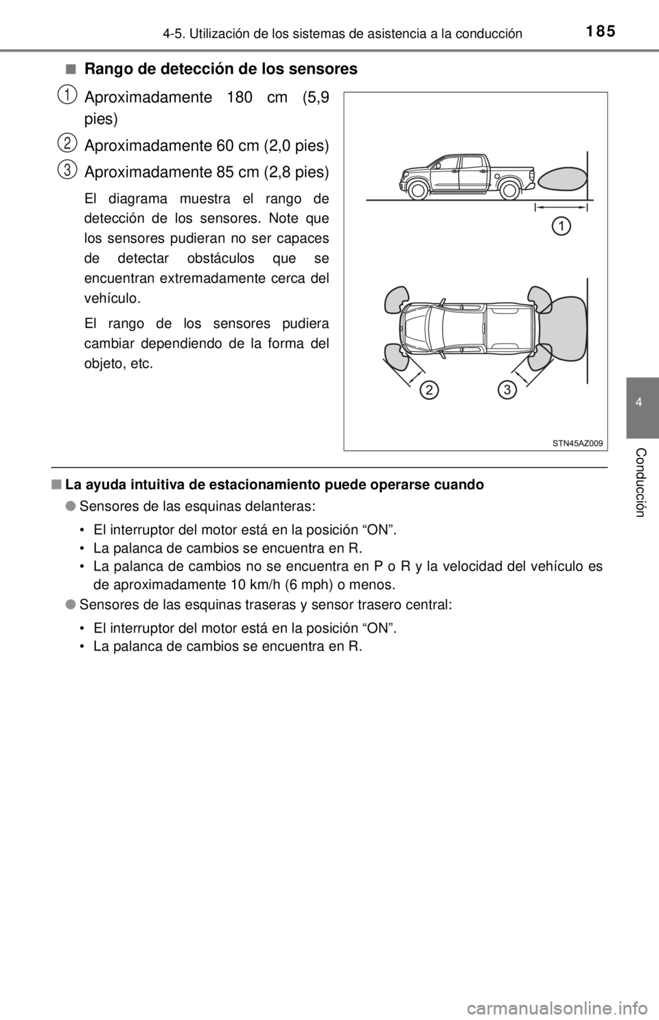 TOYOTA TUNDRA 2018  Manual del propietario (in Spanish) 1854-5. Utilización de los sistemas de asistencia a la conducción
4
Conducción
■Rango de detección de los sensores
Aproximadamente 180 cm (5,9
pies)
Aproximadamente 60 cm (2,0 pies)
Aproximadame