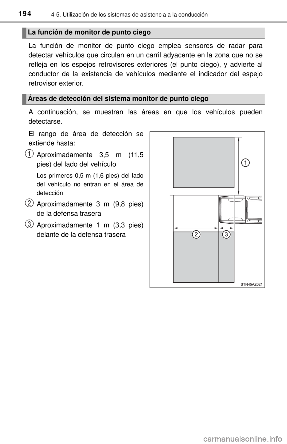 TOYOTA TUNDRA 2018  Manual del propietario (in Spanish) 1944-5. Utilización de los sistemas de asistencia a la conducción
La función de monitor de punto ciego emplea sensores de radar para
detectar vehículos que circulan en un carril adyacente en la zo
