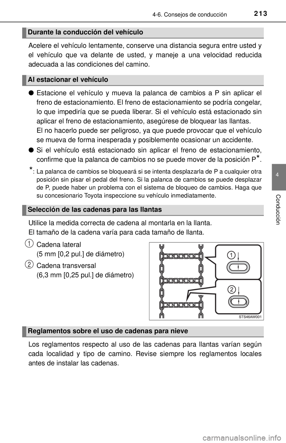 TOYOTA TUNDRA 2018 Manual del propietario (in Spanish) 2134-6. Consejos de conducción
4
Conducción
Acelere el vehículo lentamente, conserve una distancia segura entre usted y
el vehículo que va delante de usted, y maneje a una velocidad reducida
adecu TOYOTA TUNDRA 2018 Manual del propietario (in Spanish) 2134-6. Consejos de conducción
4
Conducción
Acelere el vehículo lentamente, conserve una distancia segura entre usted y
el vehículo que va delante de usted, y maneje a una velocidad reducida
adecu