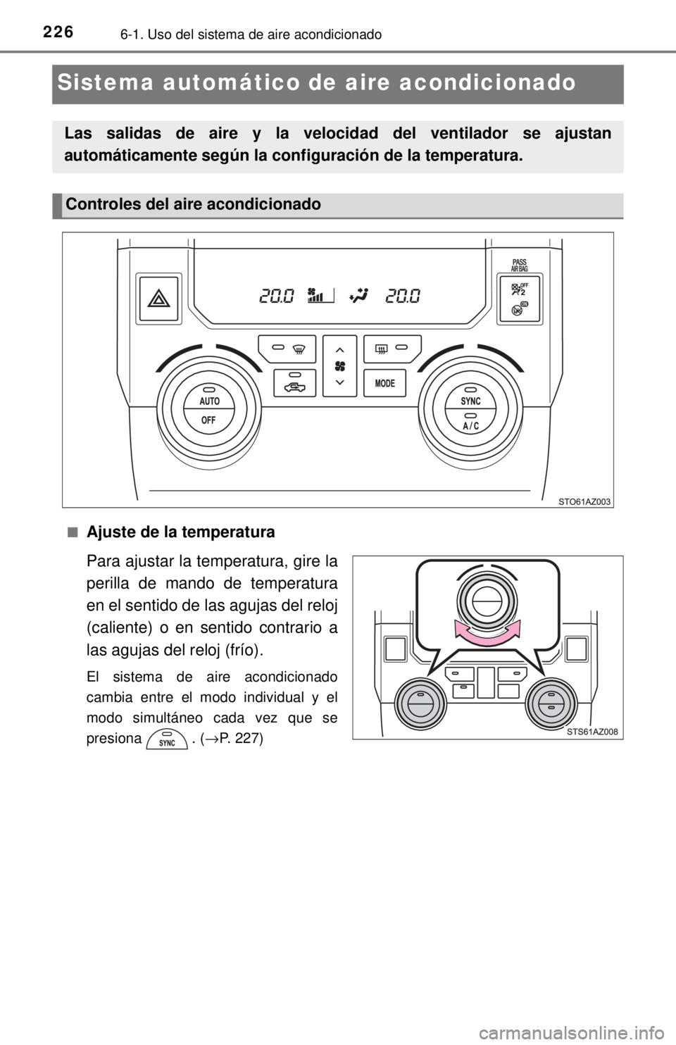 TOYOTA TUNDRA 2018  Manual del propietario (in Spanish) 2266-1. Uso del sistema de aire acondicionado
Sistema automático de aire acondicionado
■Ajuste de la temperatura
Para ajustar la temperatura, gire la
perilla de mando de temperatura
en el sentido d