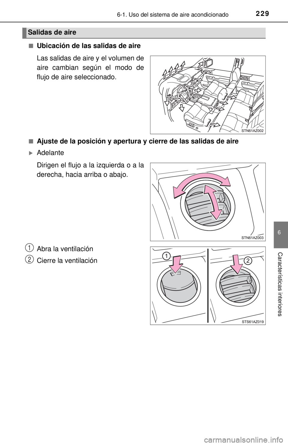TOYOTA TUNDRA 2018  Manual del propietario (in Spanish) 2296-1. Uso del sistema de aire acondicionado
6
Características interiores
[
■Ubicación de las salidas de aire
Las salidas de aire y el volumen de
aire cambian según el modo de
flujo de aire sele