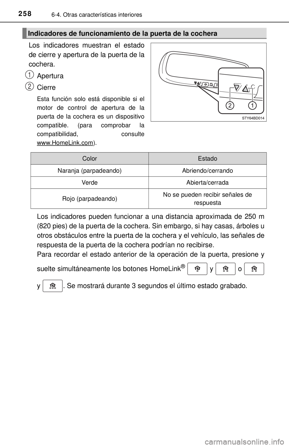 TOYOTA TUNDRA 2018 Manual del propietario (in Spanish) 2586-4. Otras características interiores
Los indicadores muestran el estado
de cierre y apertura de la puerta de la
cochera.Apertura
Cierre
Esta función solo está disponible si el
motor de control TOYOTA TUNDRA 2018 Manual del propietario (in Spanish) 2586-4. Otras características interiores
Los indicadores muestran el estado
de cierre y apertura de la puerta de la
cochera.Apertura
Cierre
Esta función solo está disponible si el
motor de control