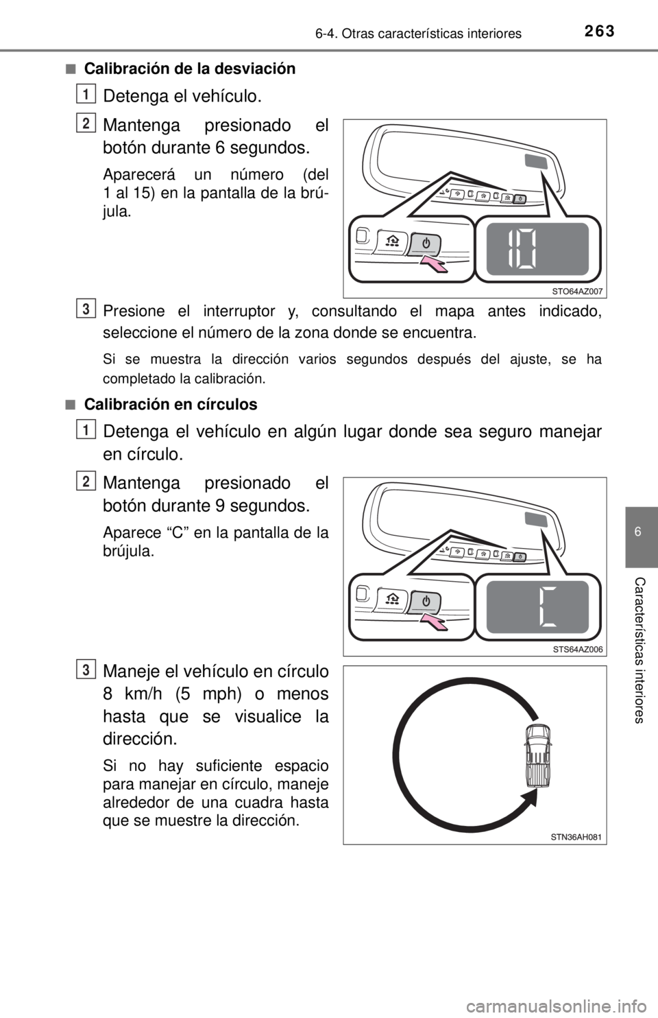 TOYOTA TUNDRA 2018 Manual del propietario (in Spanish) 2636-4. Otras características interiores
6
Características interiores
■Calibración de la desviación
Detenga el vehículo.
Mantenga presionado el
botón durante 6 segundos.
Aparecerá un número TOYOTA TUNDRA 2018 Manual del propietario (in Spanish) 2636-4. Otras características interiores
6
Características interiores
■Calibración de la desviación
Detenga el vehículo.
Mantenga presionado el
botón durante 6 segundos.
Aparecerá un número