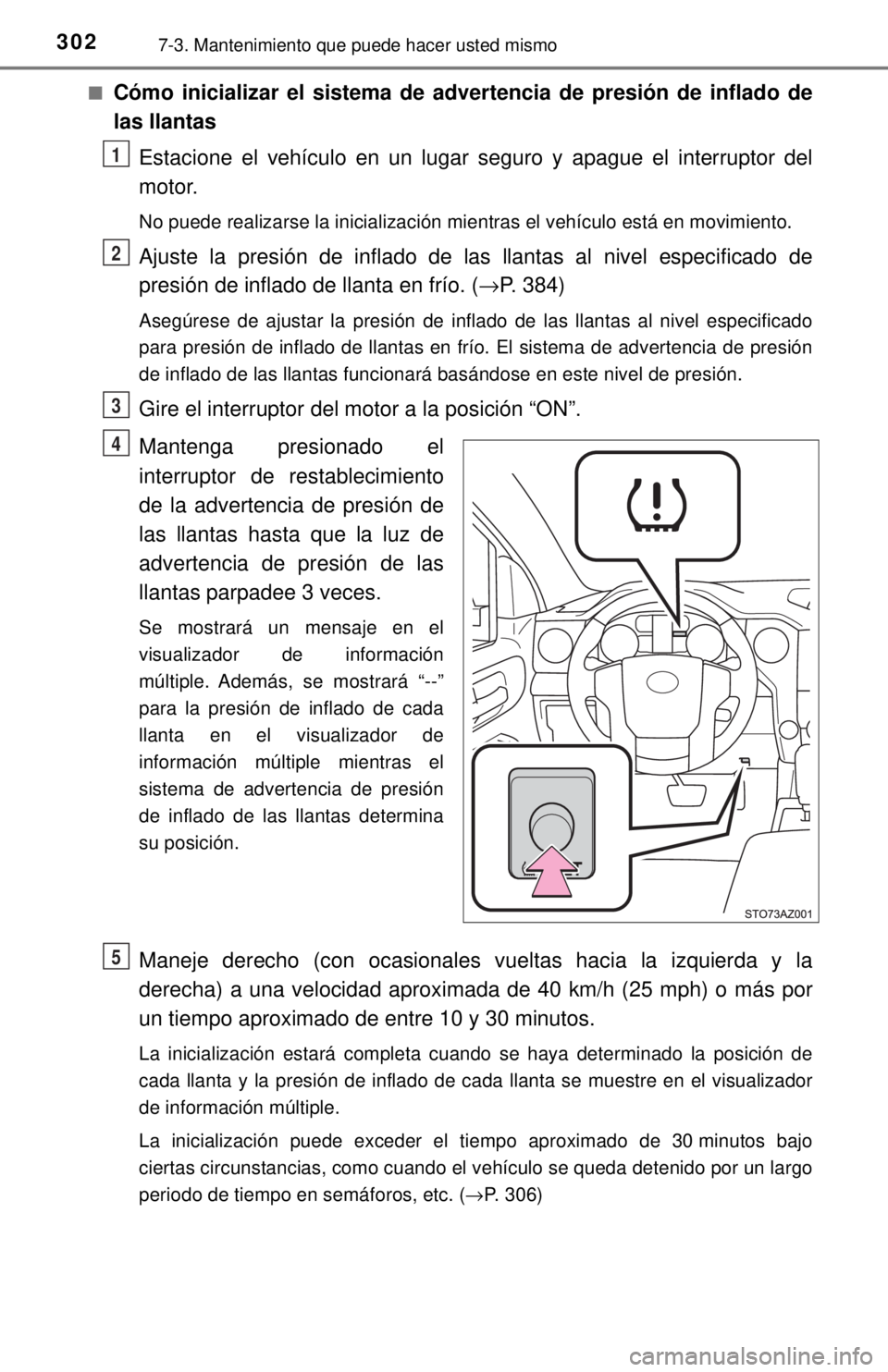 TOYOTA TUNDRA 2018 Manual del propietario (in Spanish) 3027-3. Mantenimiento que puede hacer usted mismo
■Cómo inicializar el sistema de advertencia de presión de inflado d\
e
las llantasEstacione el vehículo en un lugar seguro y apague el interrupto TOYOTA TUNDRA 2018 Manual del propietario (in Spanish) 3027-3. Mantenimiento que puede hacer usted mismo
■Cómo inicializar el sistema de advertencia de presión de inflado d\
e
las llantasEstacione el vehículo en un lugar seguro y apague el interrupto