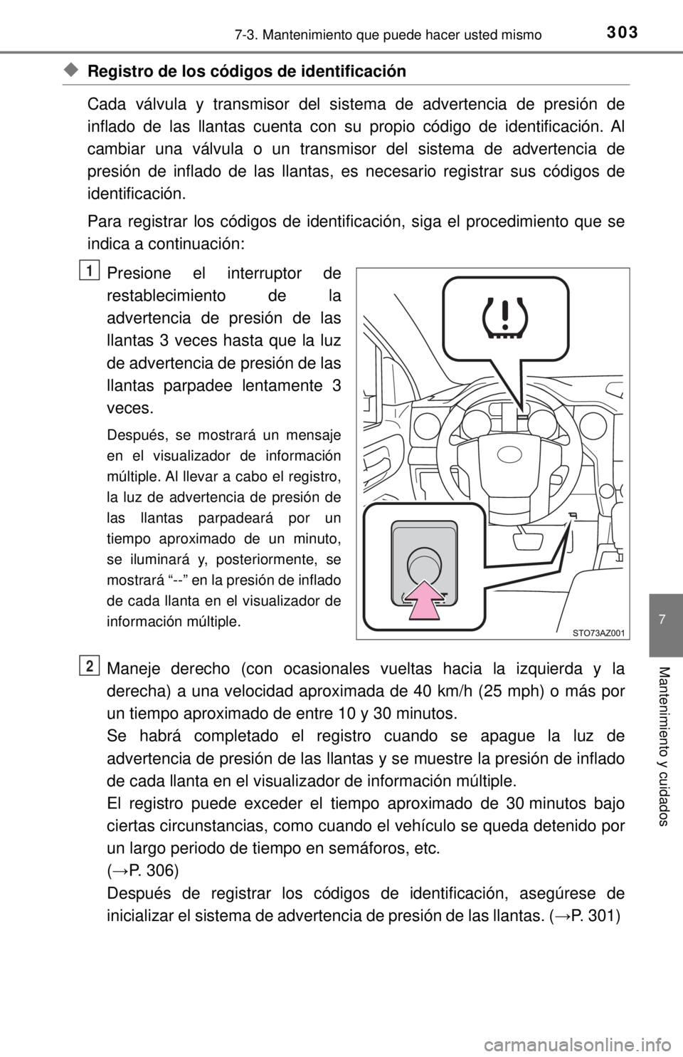 TOYOTA TUNDRA 2018 Manual del propietario (in Spanish) 3037-3. Mantenimiento que puede hacer usted mismo
7
Mantenimiento y cuidados
◆Registro de los códigos de identificación
Cada válvula y transmisor del sistema de advertencia de presión de
inflado TOYOTA TUNDRA 2018 Manual del propietario (in Spanish) 3037-3. Mantenimiento que puede hacer usted mismo
7
Mantenimiento y cuidados
◆Registro de los códigos de identificación
Cada válvula y transmisor del sistema de advertencia de presión de
inflado