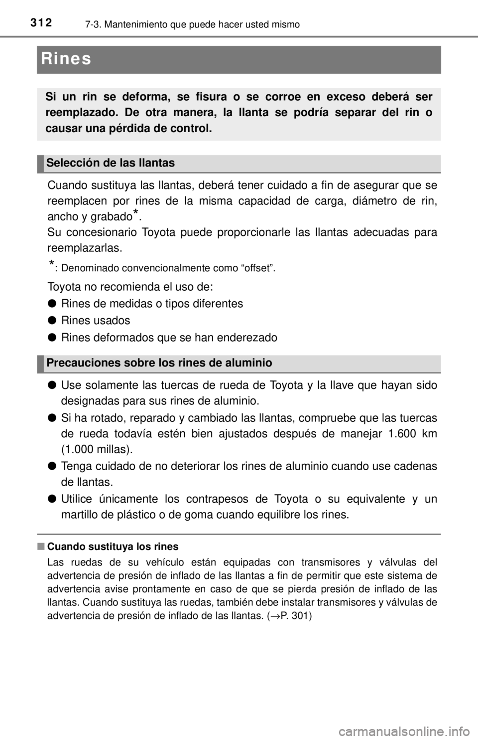TOYOTA TUNDRA 2018  Manual del propietario (in Spanish) 3127-3. Mantenimiento que puede hacer usted mismo
Rines
Cuando sustituya las llantas, deberá tener cuidado a fin de asegurar que se
reemplacen por rines de la misma capacidad de carga, diámetro de r