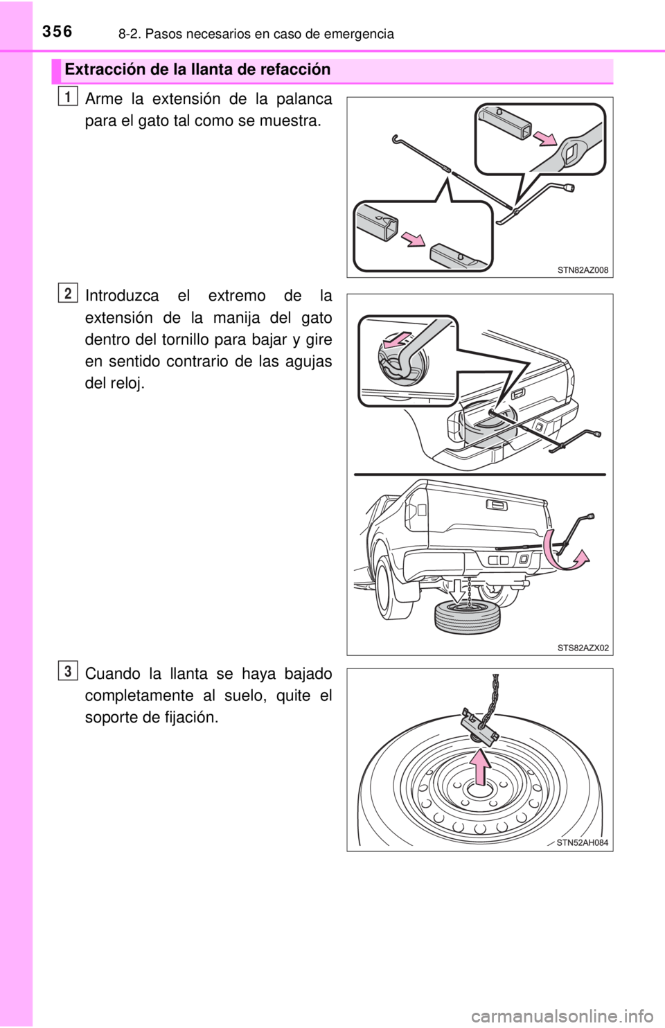 TOYOTA TUNDRA 2018 Manual del propietario (in Spanish) 3568-2. Pasos necesarios en caso de emergencia
9
Arme la extensión de la palanca
para el gato tal como se muestra.
Introduzca el extremo de la
extensión de la manija del gato
dentro del tornillo par TOYOTA TUNDRA 2018 Manual del propietario (in Spanish) 3568-2. Pasos necesarios en caso de emergencia
9
Arme la extensión de la palanca
para el gato tal como se muestra.
Introduzca el extremo de la
extensión de la manija del gato
dentro del tornillo par