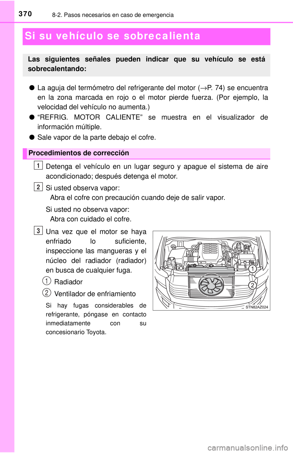 TOYOTA TUNDRA 2018  Manual del propietario (in Spanish) 3708-2. Pasos necesarios en caso de emergencia
Si su vehículo se sobrecalienta
●La aguja del termómetro del refrigerante del motor ( →P. 74) se encuentra
en la zona marcada en rojo o el motor pi
