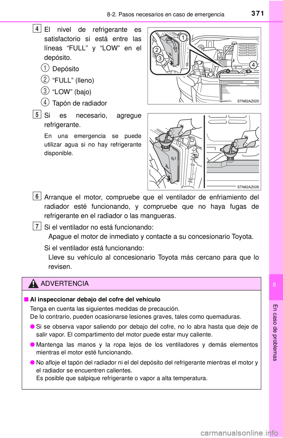 TOYOTA TUNDRA 2018  Manual del propietario (in Spanish) 3718-2. Pasos necesarios en caso de emergencia
8
En caso de problemas
El nivel de refrigerante es
satisfactorio si está entre las
líneas “FULL” y “LOW” en el
depósito.Depósito
“FULL” (