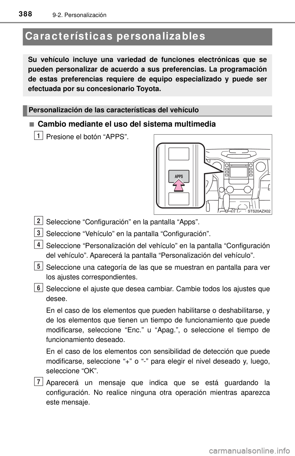 TOYOTA TUNDRA 2018  Manual del propietario (in Spanish) 3889-2. Personalización
Características personalizables
■Cambio mediante el uso del sistema multimedia
Presione el botón “APPS”.
Seleccione “Configuración” en la pantalla “Apps”.
Sel