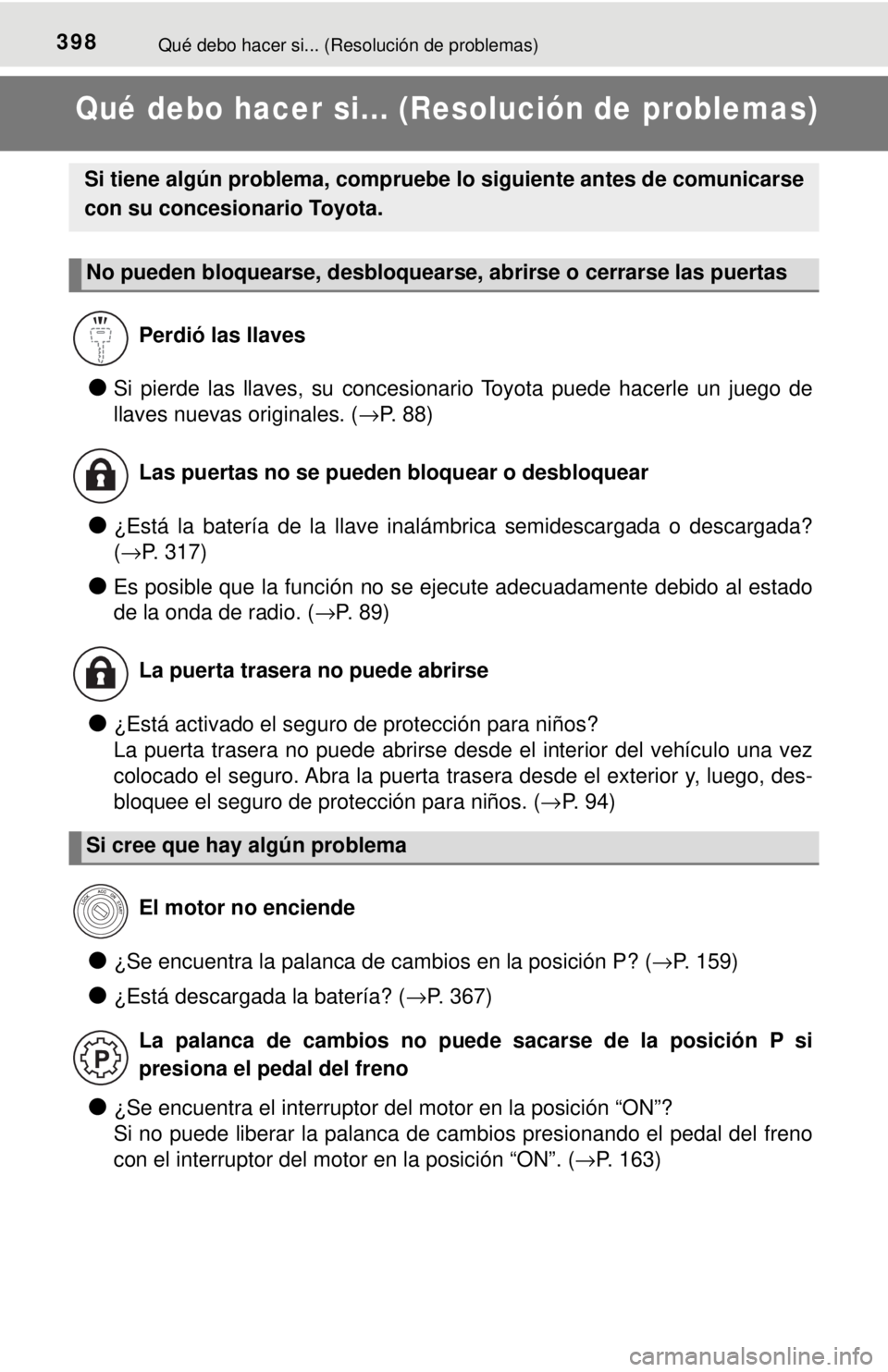 TOYOTA TUNDRA 2018  Manual del propietario (in Spanish) 398Qué debo hacer si... (Resolución de problemas)
Qué debo hacer si... (Resolución de problemas)
●Si pierde las llaves, su concesionario Toyota puede hacerle un juego de
llaves nuevas originales