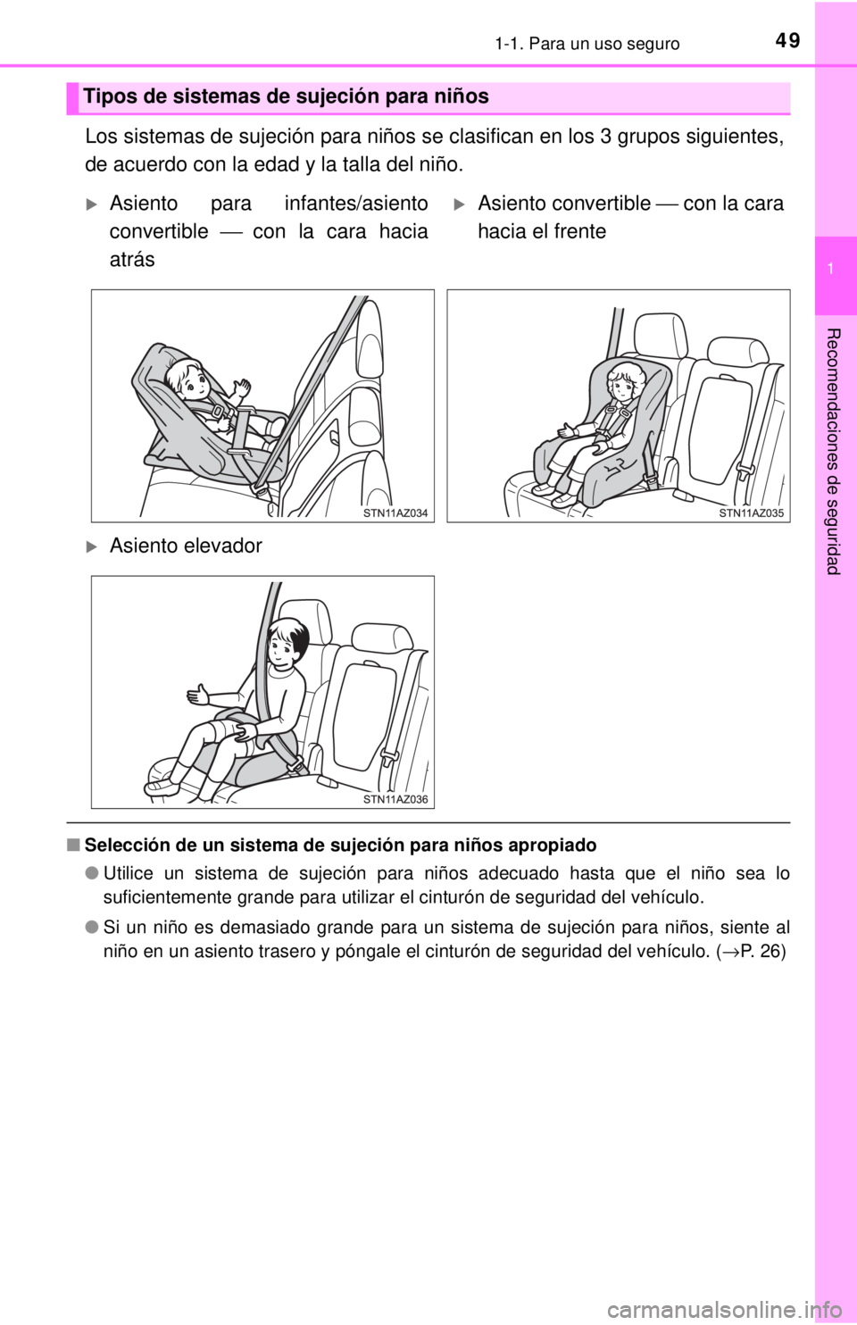 TOYOTA TUNDRA 2018 Manual del propietario (in Spanish) 491-1. Para un uso seguro
1
Recomendaciones de seguridad
Los sistemas de sujeción para niños se clasifican en los 3 grupos siguientes,
de acuerdo con la edad y la talla del niño.
■Selección de u TOYOTA TUNDRA 2018 Manual del propietario (in Spanish) 491-1. Para un uso seguro
1
Recomendaciones de seguridad
Los sistemas de sujeción para niños se clasifican en los 3 grupos siguientes,
de acuerdo con la edad y la talla del niño.
■Selección de u