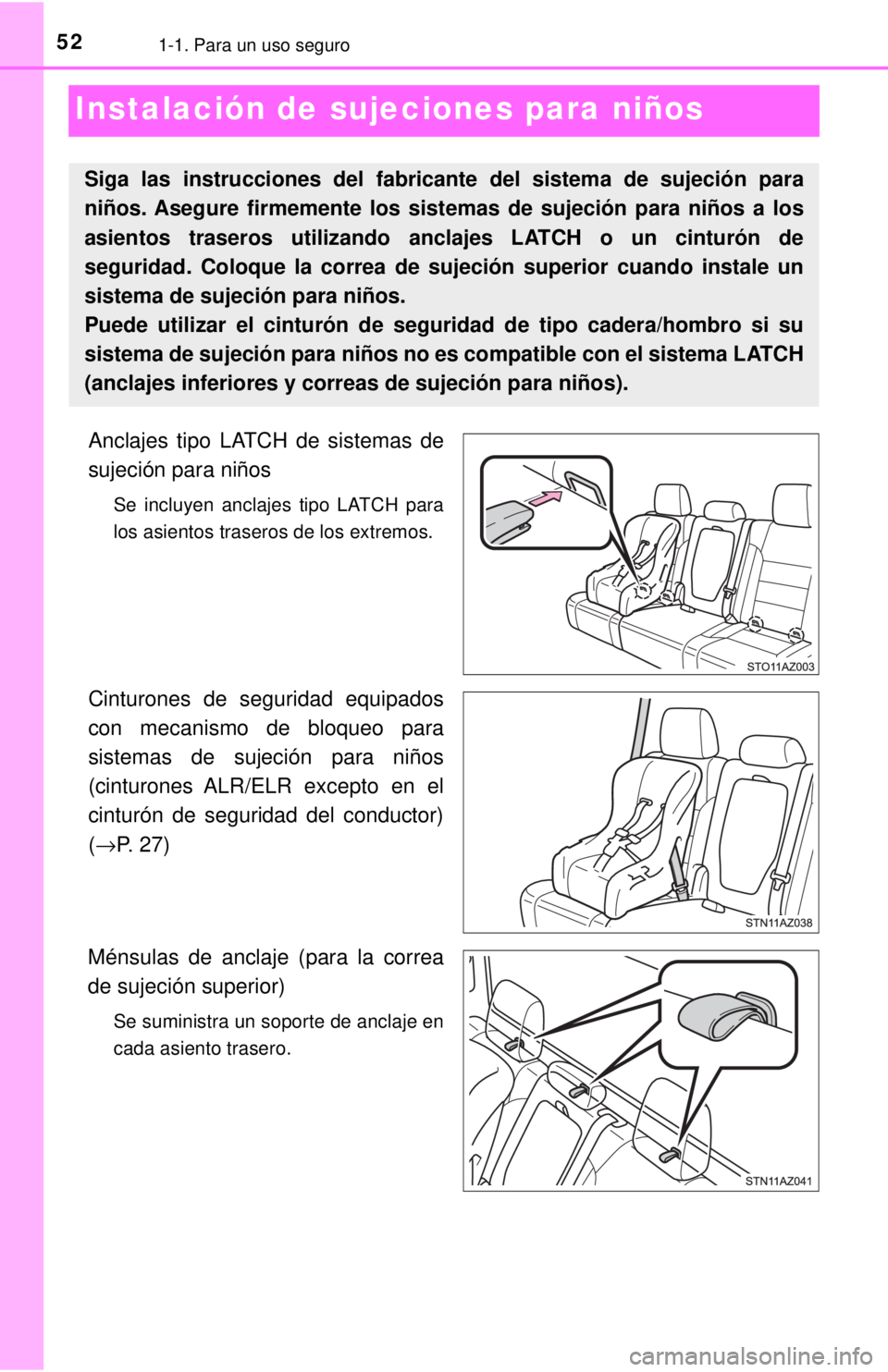 TOYOTA TUNDRA 2018  Manual del propietario (in Spanish) 521-1. Para un uso seguro
Instalación de sujeciones para niños
Anclajes tipo LATCH de sistemas de
sujeción para niños
Se incluyen anclajes tipo LATCH para
los asientos traseros de los extremos.
Ci