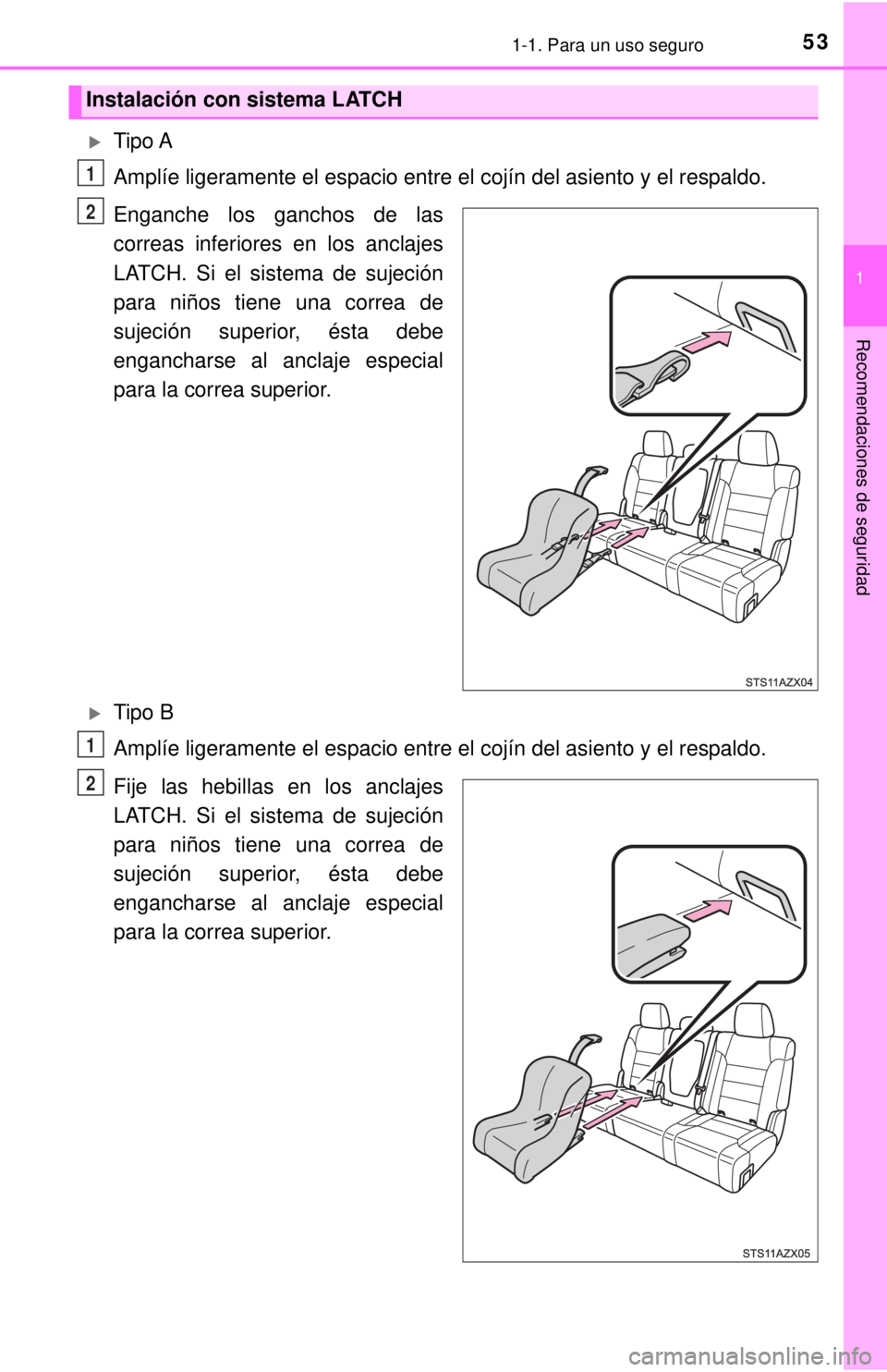 TOYOTA TUNDRA 2018  Manual del propietario (in Spanish) 531-1. Para un uso seguro
1
Recomendaciones de seguridad
Tipo A
Amplíe ligeramente el espacio entre el cojín del asiento y el respaldo.
Enganche los ganchos de las
correas inferiores en los ancla