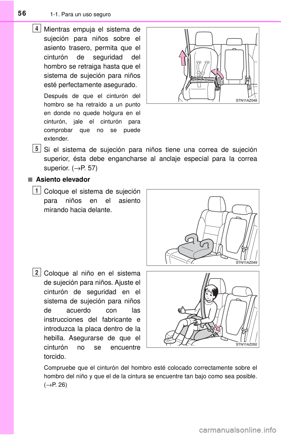 TOYOTA TUNDRA 2018  Manual del propietario (in Spanish) 561-1. Para un uso seguro
Mientras empuja el sistema de
sujeción para niños sobre el
asiento trasero, permita que el
cinturón de seguridad del
hombro se retraiga hasta que el
sistema de sujeción p