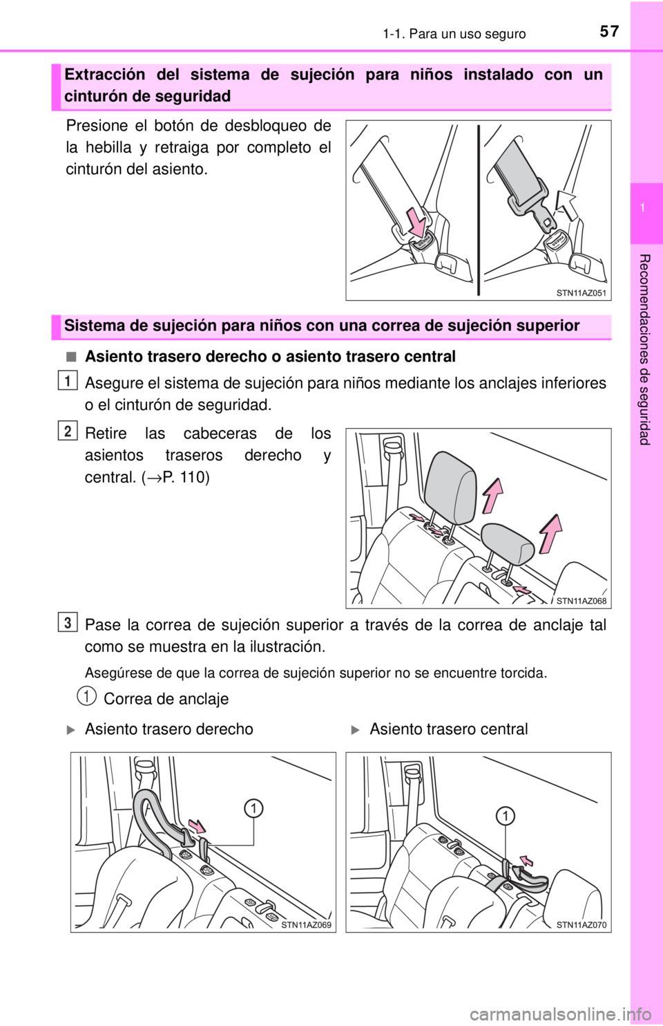 TOYOTA TUNDRA 2018  Manual del propietario (in Spanish) 571-1. Para un uso seguro
1
Recomendaciones de seguridad
Presione el botón de desbloqueo de
la hebilla y retraiga por completo el
cinturón del asiento.
■Asiento trasero derecho o asiento trasero c
