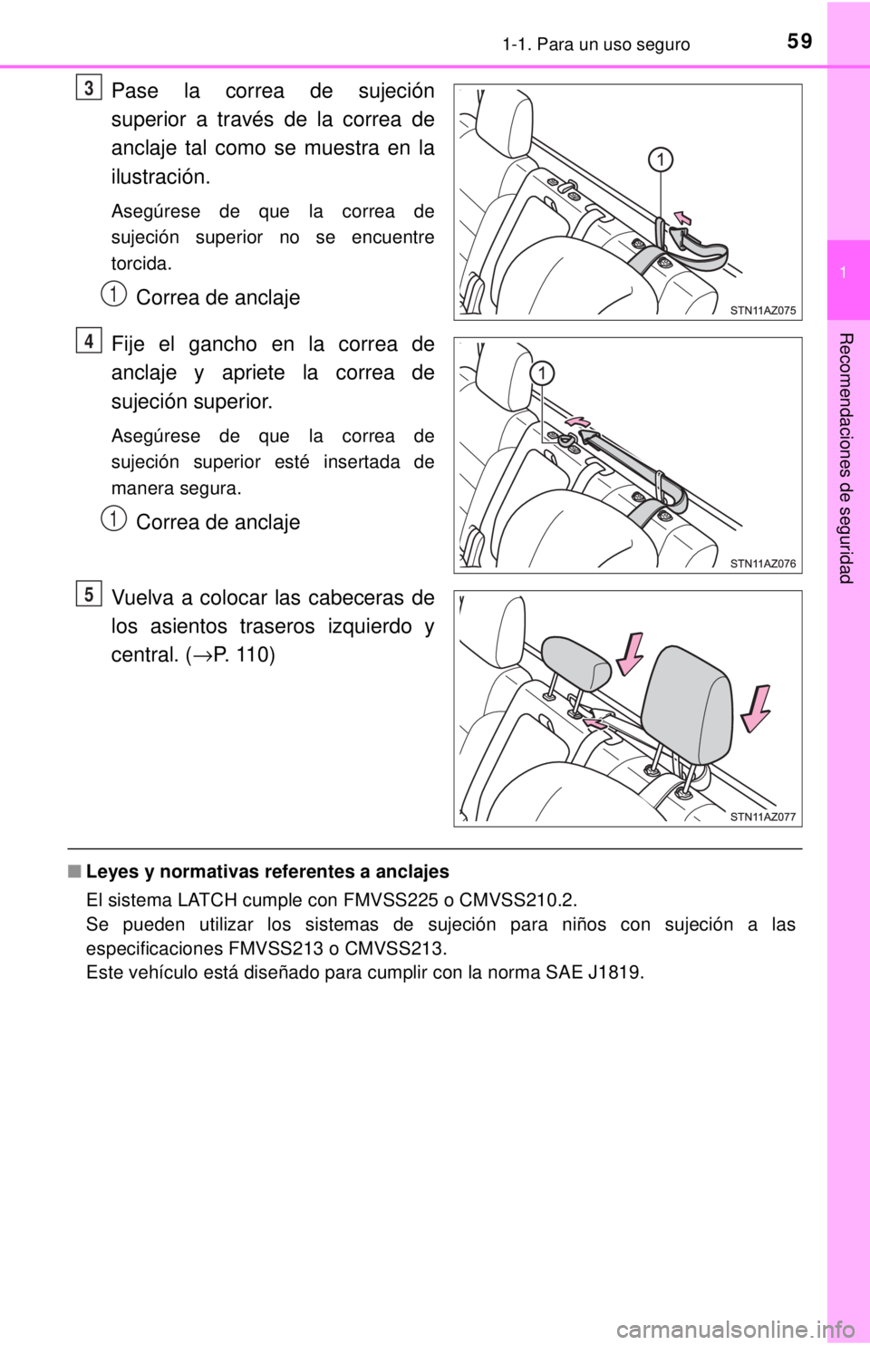 TOYOTA TUNDRA 2018  Manual del propietario (in Spanish) 591-1. Para un uso seguro
1
Recomendaciones de seguridad
Pase la correa de sujeción
superior a través de la correa de
anclaje tal como se muestra en la
ilustración.
Asegúrese de que la correa de
s