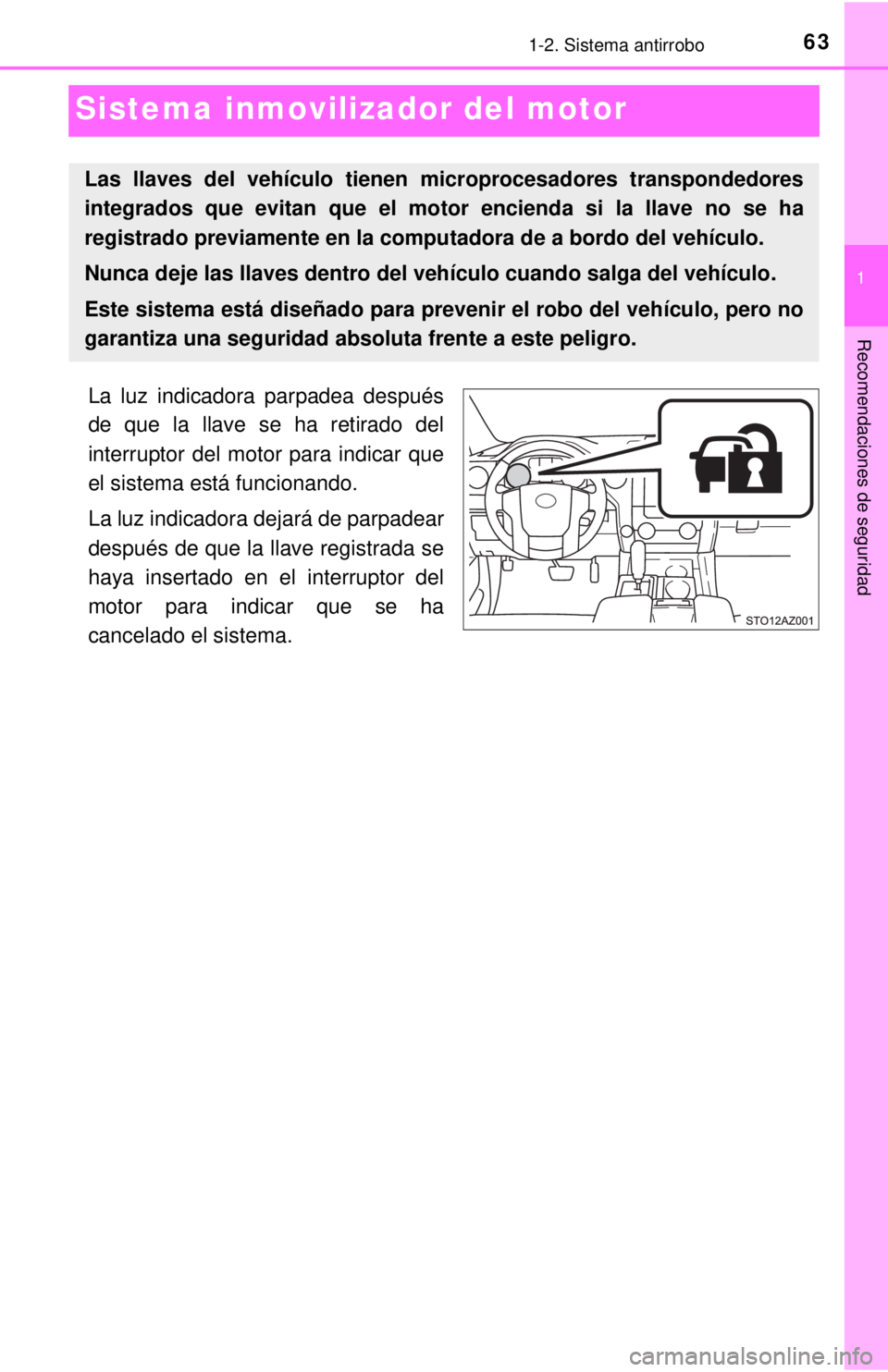 TOYOTA TUNDRA 2018 Manual del propietario (in Spanish) 631-2. Sistema antirrobo
1
Recomendaciones de seguridad
Sistema inmovilizador del motor
La luz indicadora parpadea después
de que la llave se ha retirado del
interruptor del motor para indicar que
el TOYOTA TUNDRA 2018 Manual del propietario (in Spanish) 631-2. Sistema antirrobo
1
Recomendaciones de seguridad
Sistema inmovilizador del motor
La luz indicadora parpadea después
de que la llave se ha retirado del
interruptor del motor para indicar que
el