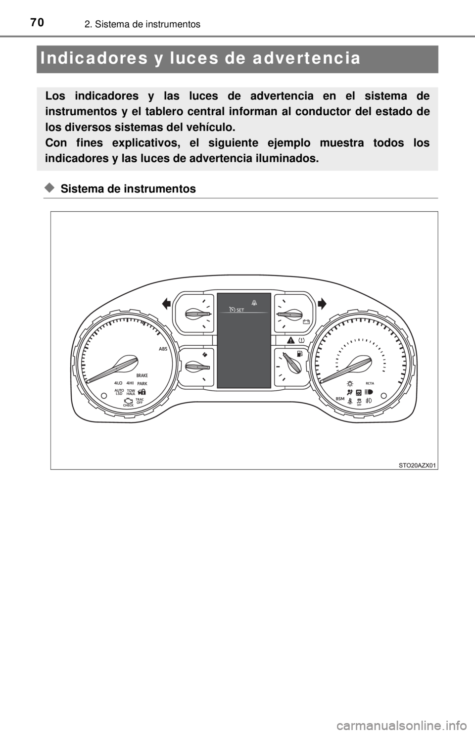 TOYOTA TUNDRA 2018 Manual del propietario (in Spanish) 702. Sistema de instrumentos
Indicadores y luces de advertencia
◆Sistema de instrumentos
Los indicadores y las luces de advertencia en el sistema de
instrumentos y el tablero central informan al co TOYOTA TUNDRA 2018 Manual del propietario (in Spanish) 702. Sistema de instrumentos
Indicadores y luces de advertencia
◆Sistema de instrumentos
Los indicadores y las luces de advertencia en el sistema de
instrumentos y el tablero central informan al co
