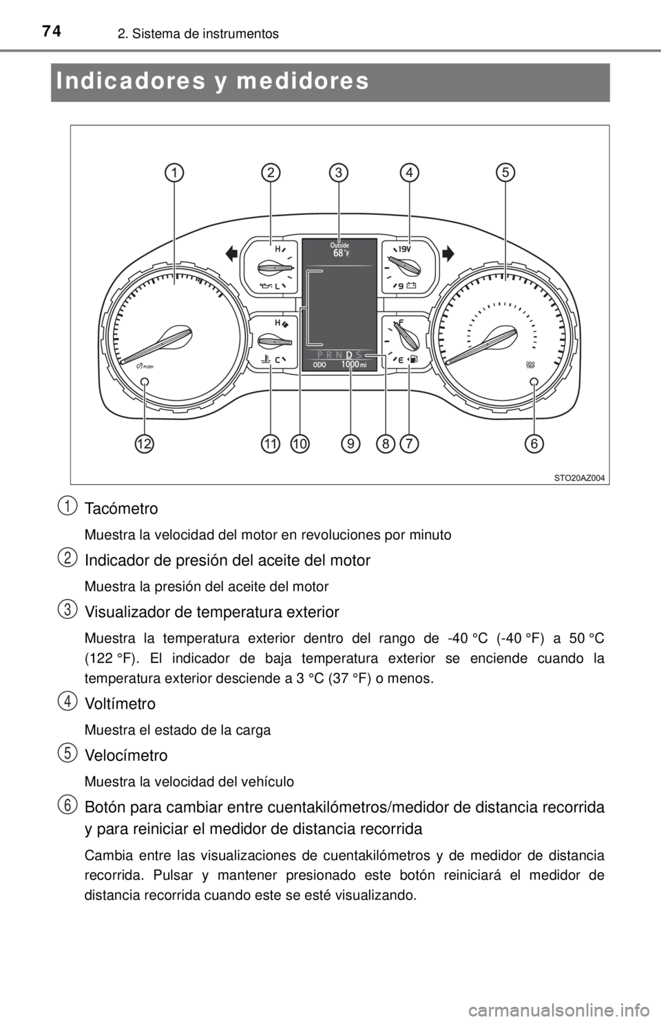 TOYOTA TUNDRA 2018  Manual del propietario (in Spanish) 742. Sistema de instrumentos
Indicadores y medidores
Tacómetro
Muestra la velocidad del motor en revoluciones por minuto
Indicador de presión del aceite del motor
Muestra la presión del aceite del 