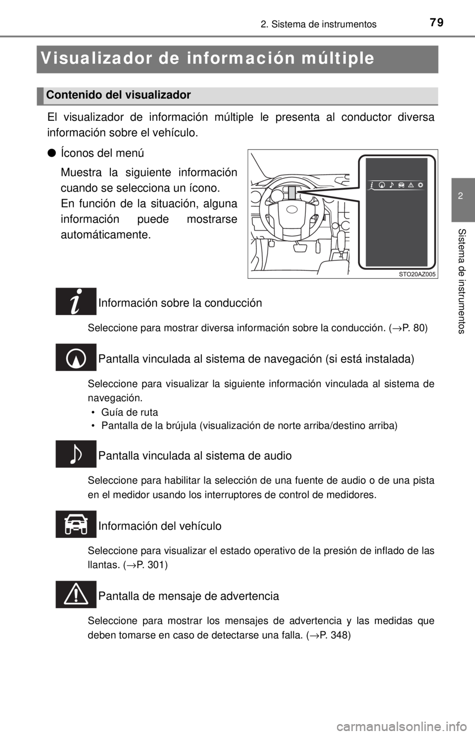 TOYOTA TUNDRA 2018  Manual del propietario (in Spanish) 792. Sistema de instrumentos
2
Sistema de instrumentos
Visualizador de información múltiple
El visualizador de información múltiple le presenta al conductor diversa
información sobre el vehículo