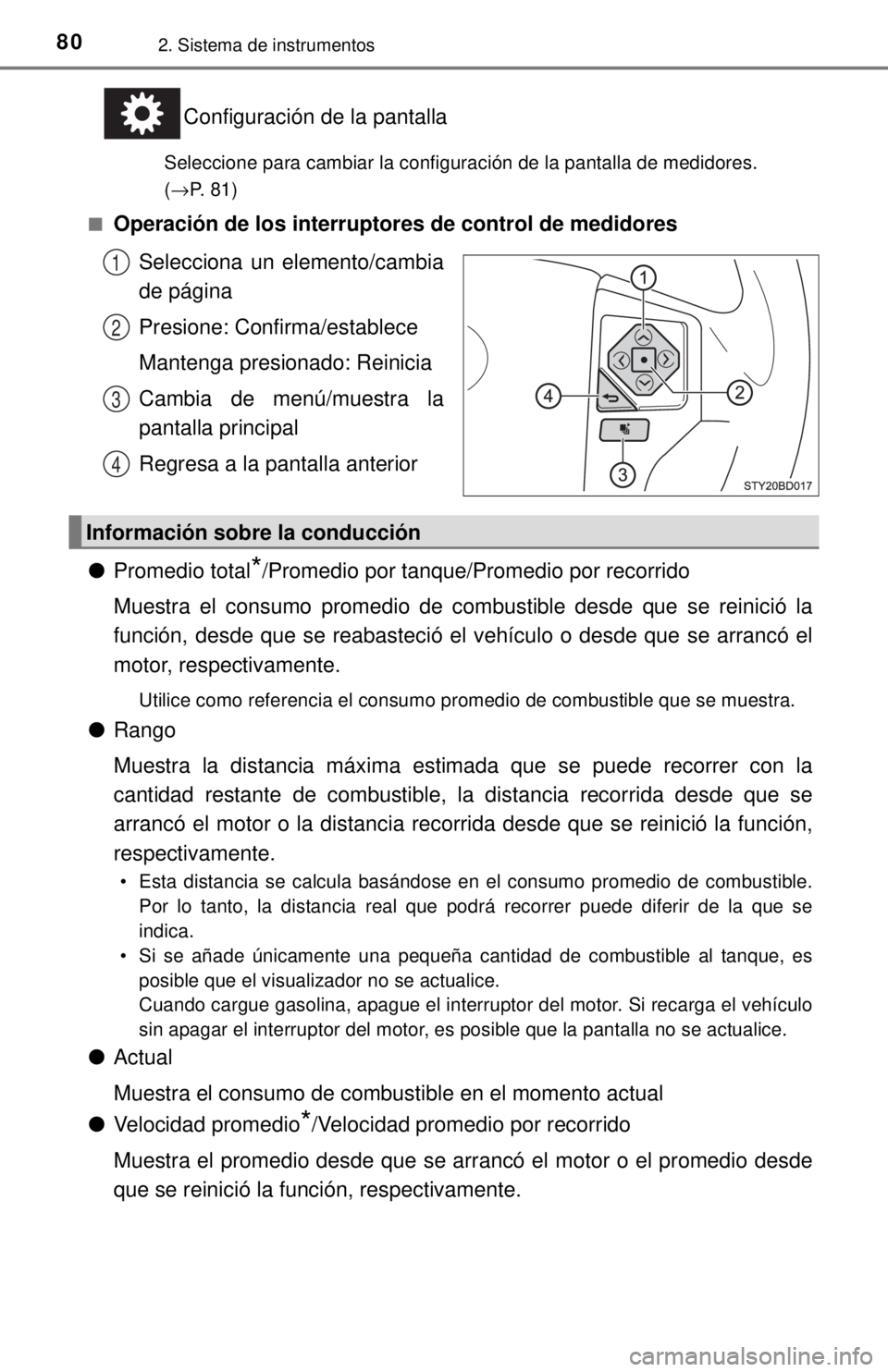 TOYOTA TUNDRA 2018  Manual del propietario (in Spanish) 802. Sistema de instrumentos
Configuración de la pantalla
Seleccione para cambiar la configuración de la pantalla de medidores. 
(→P. 81)
■
Operación de los interruptores de control de medidore