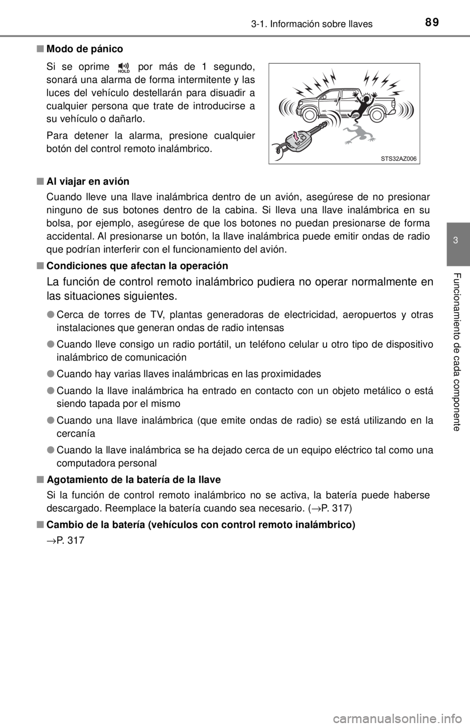 TOYOTA TUNDRA 2018 Manual del propietario (in Spanish) 893-1. Información sobre llaves
3
Funcionamiento de cada componente
■Modo de pánico
■ Al viajar en avión
Cuando lleve una llave inalámbrica dentro de un avión, asegúrese de no presionar
ning TOYOTA TUNDRA 2018 Manual del propietario (in Spanish) 893-1. Información sobre llaves
3
Funcionamiento de cada componente
■Modo de pánico
■ Al viajar en avión
Cuando lleve una llave inalámbrica dentro de un avión, asegúrese de no presionar
ning