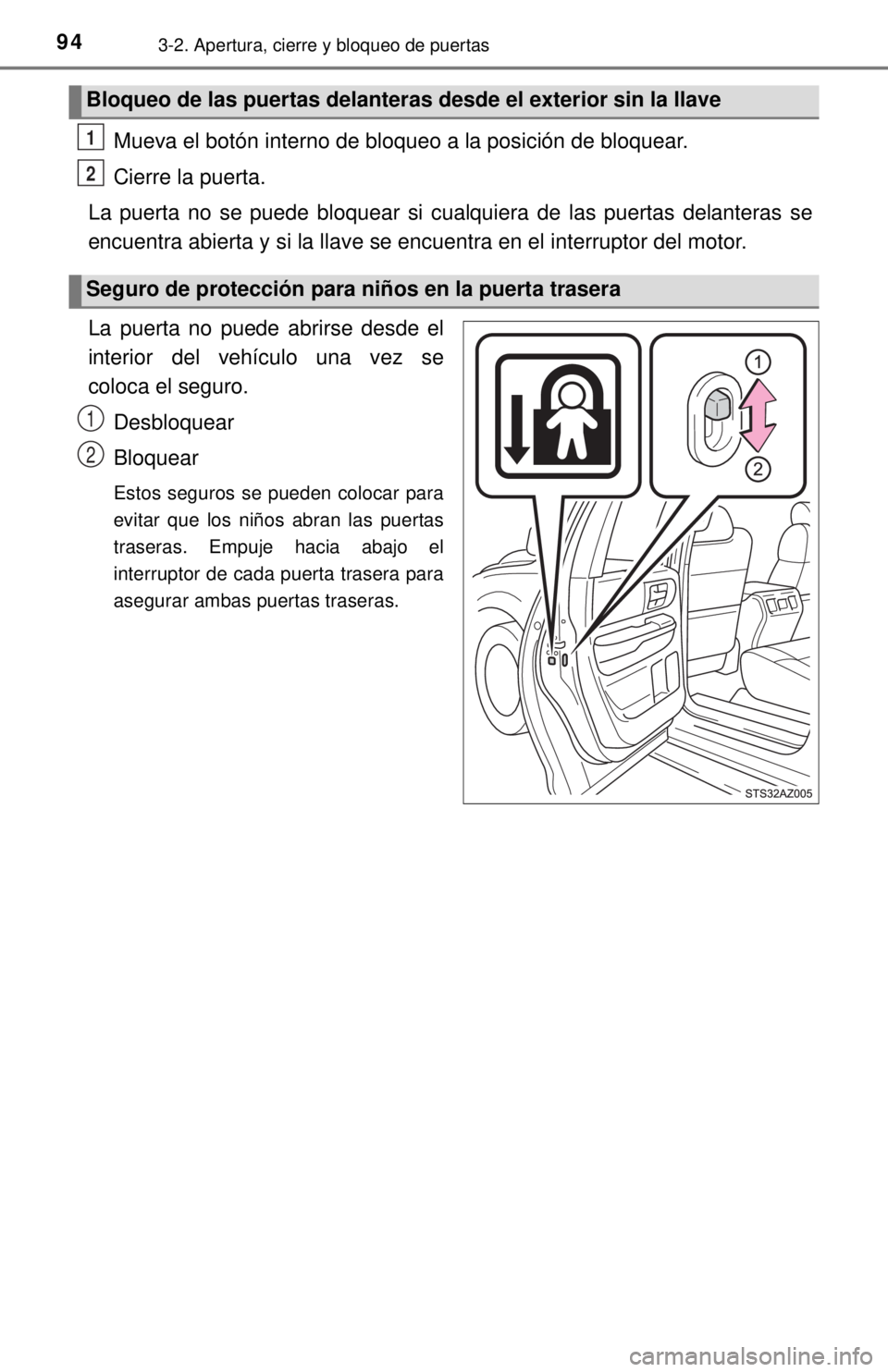 TOYOTA TUNDRA 2018  Manual del propietario (in Spanish) 943-2. Apertura, cierre y bloqueo de puertas
Mueva el botón interno de bloqueo a la posición de bloquear.
Cierre la puerta.
La puerta no se puede bloquear si cualquiera de las puertas delanteras se
