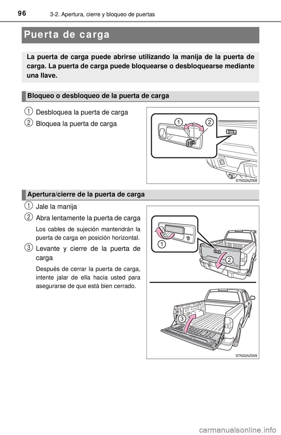 TOYOTA TUNDRA 2018  Manual del propietario (in Spanish) 963-2. Apertura, cierre y bloqueo de puertas
Puerta de carga
Desbloquea la puerta de carga
Bloquea la puerta de carga
Jale la manija
Abra lentamente la puerta de carga
Los cables de sujeción mantendr