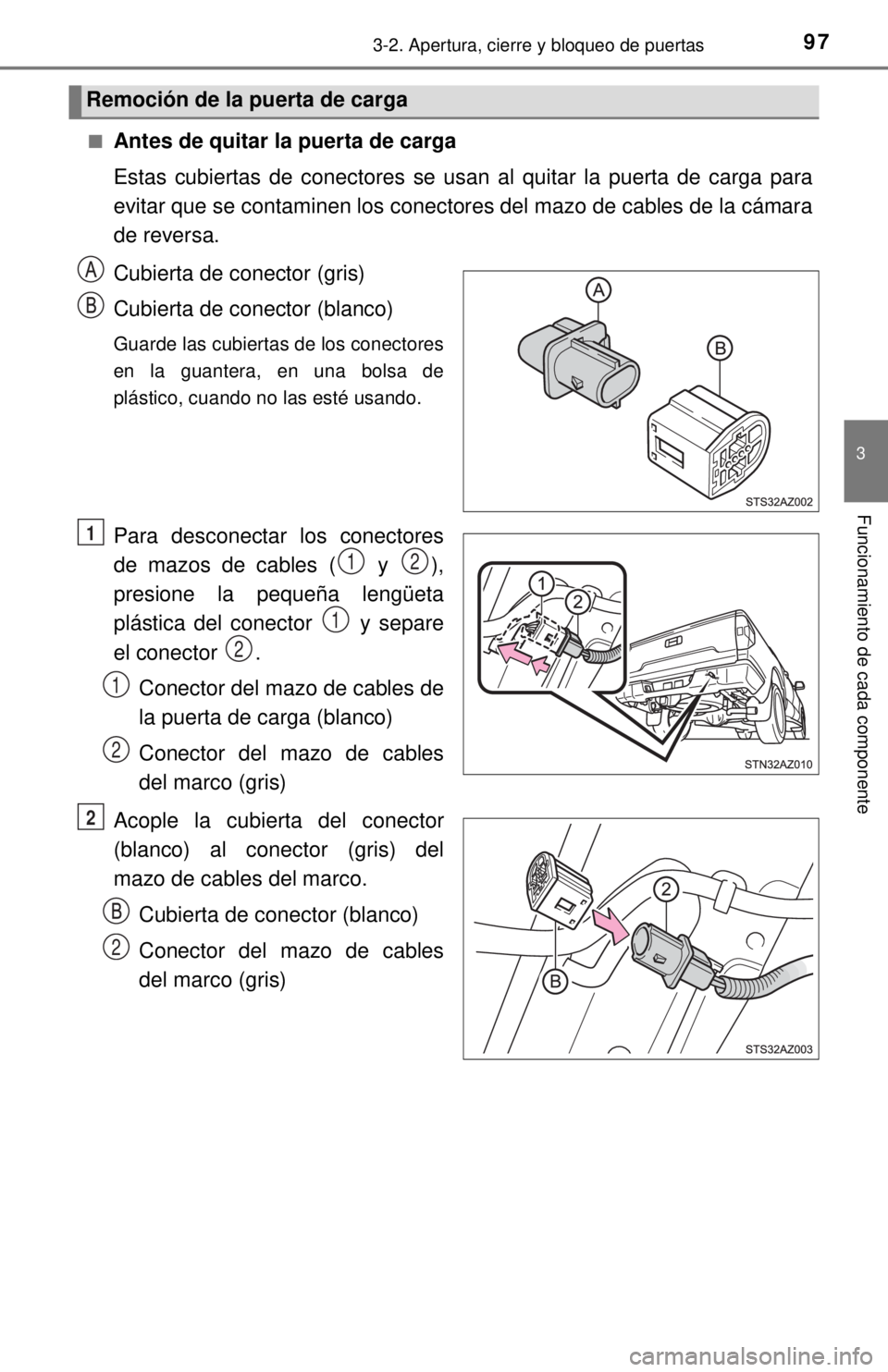 TOYOTA TUNDRA 2018  Manual del propietario (in Spanish) 973-2. Apertura, cierre y bloqueo de puertas
3
Funcionamiento de cada componente
■Antes de quitar la puerta de carga
Estas cubiertas de conectores se usan al quitar la puerta de carga para
evitar qu