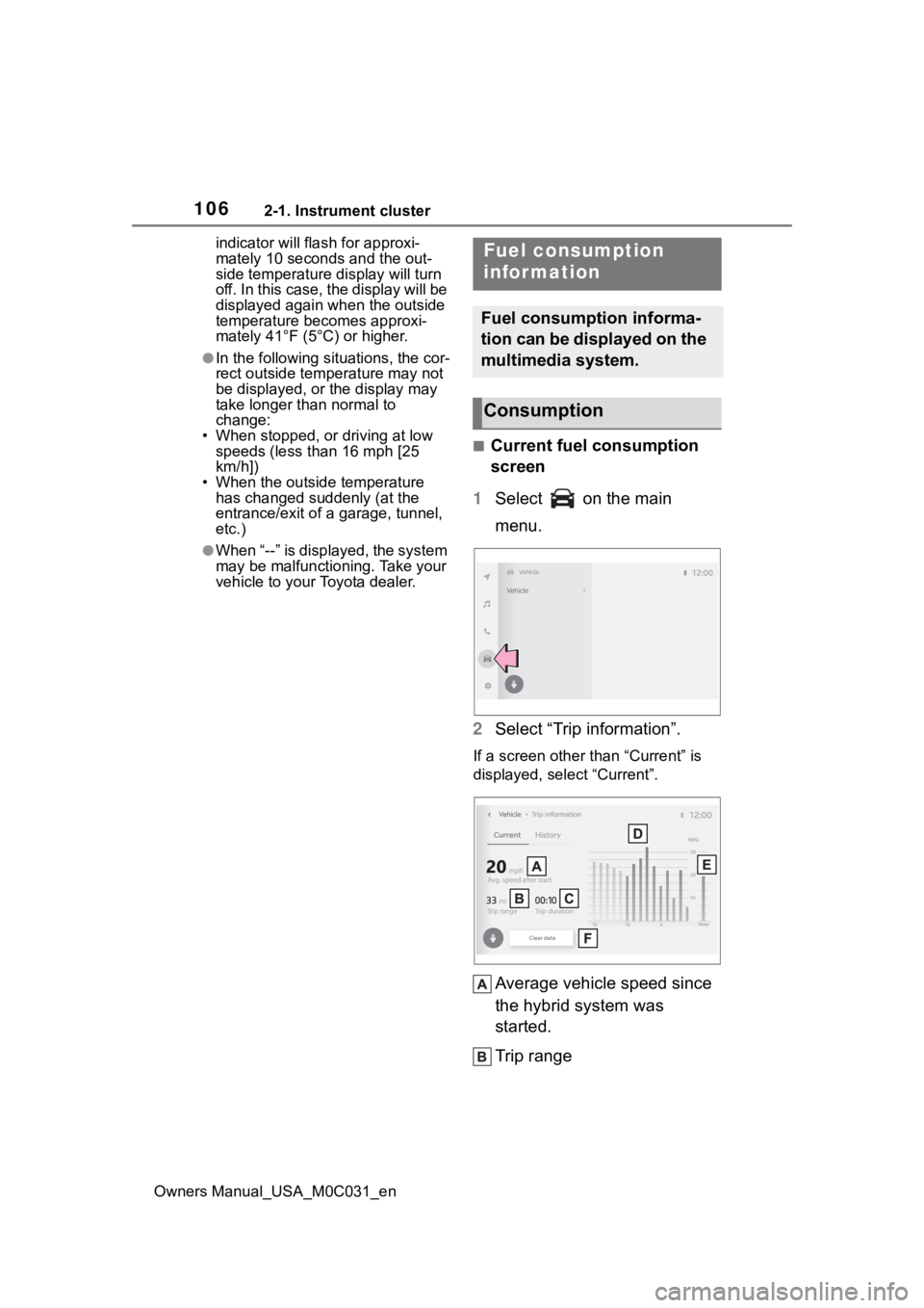 TOYOTA TUNDRA HYBRID 2022 Owners Manual 1062-1. Instrument cluster
Owners Manual_USA_M0C031_enindicator will flash for approxi-
mately 10 seconds and the out-
side temperature display will turn
off. In this case, the display will be
displ TOYOTA TUNDRA HYBRID 2022 Owners Manual 1062-1. Instrument cluster
Owners Manual_USA_M0C031_enindicator will flash for approxi-
mately 10 seconds and the out-
side temperature display will turn
off. In this case, the display will be
displ
