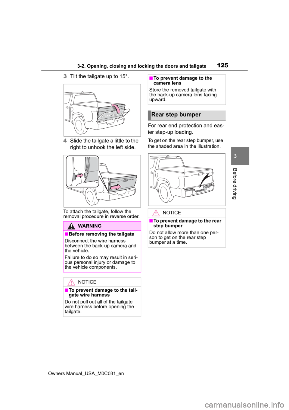 TOYOTA TUNDRA HYBRID 2022 Owners Manual 1253-2. Opening, closing and locking the doors and tailgate
Owners Manual_USA_M0C031_en
3
Before driving
3 Tilt the tailgate up to 15°.
4 Slide the tailgate a little to the
right to unhook the left TOYOTA TUNDRA HYBRID 2022 Owners Manual 1253-2. Opening, closing and locking the doors and tailgate
Owners Manual_USA_M0C031_en
3
Before driving
3 Tilt the tailgate up to 15°.
4 Slide the tailgate a little to the
right to unhook the left