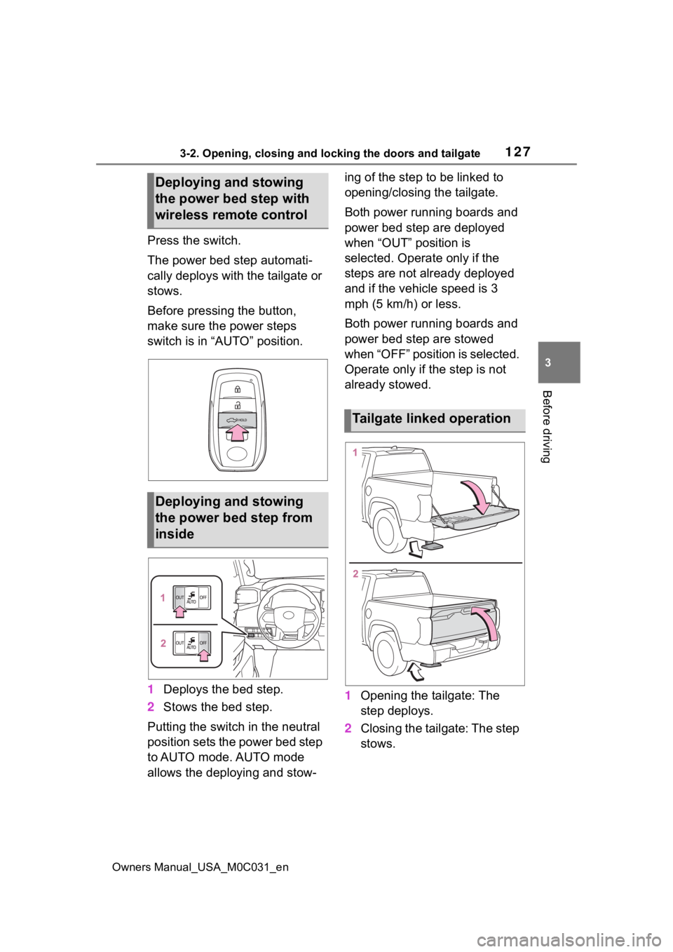 TOYOTA TUNDRA HYBRID 2022 Owners Manual 1273-2. Opening, closing and locking the doors and tailgate
Owners Manual_USA_M0C031_en
3
Before driving
Press the switch.
The power bed step automati-
cally deploys with the tailgate or
stows.
Befor TOYOTA TUNDRA HYBRID 2022 Owners Manual 1273-2. Opening, closing and locking the doors and tailgate
Owners Manual_USA_M0C031_en
3
Before driving
Press the switch.
The power bed step automati-
cally deploys with the tailgate or
stows.
Befor