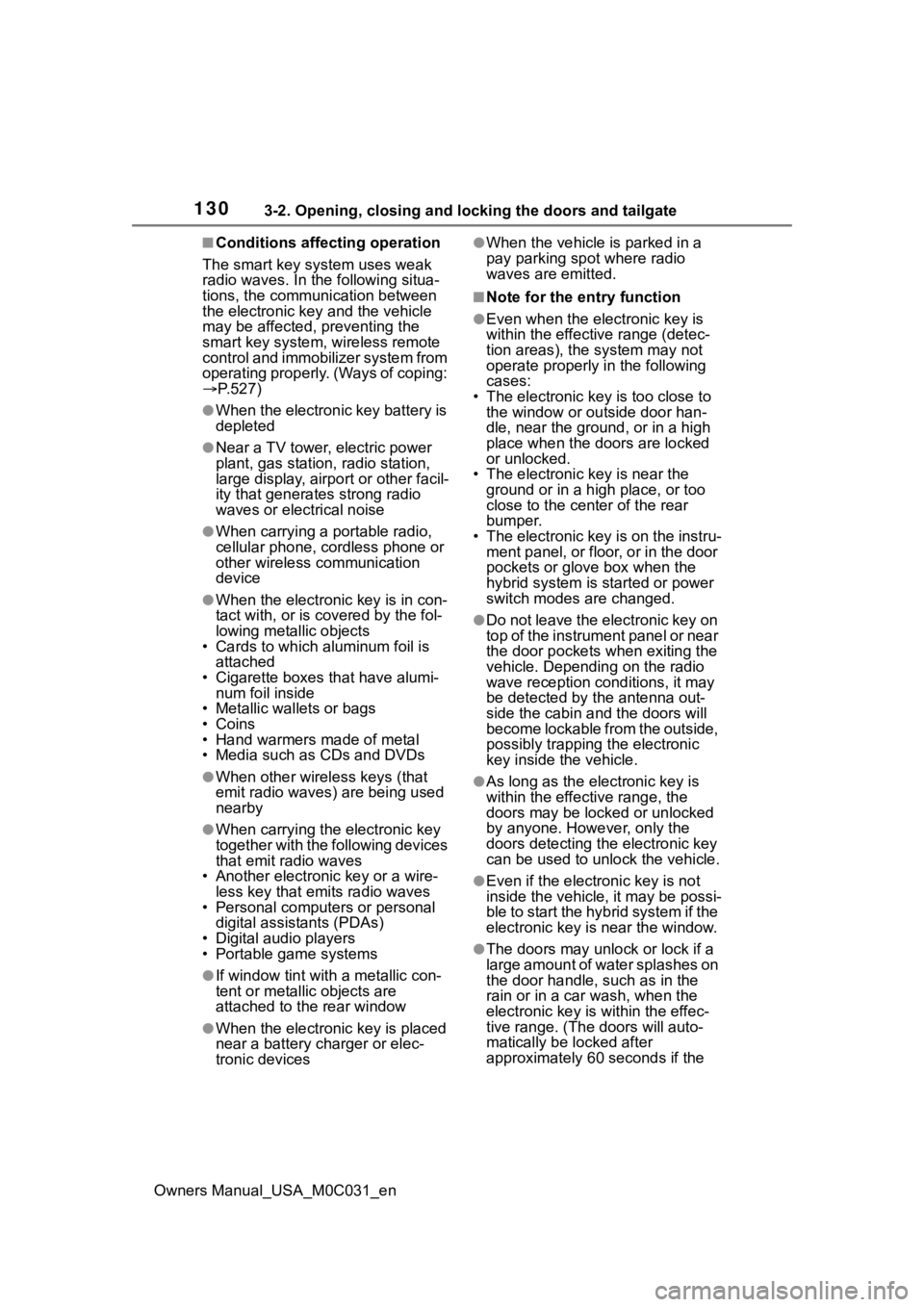 TOYOTA TUNDRA HYBRID 2022 Owners Manual 1303-2. Opening, closing and locking the doors and tailgate
Owners Manual_USA_M0C031_en
■Conditions affecting operation
The smart key system uses weak
radio waves. In the following situa-
tions, th TOYOTA TUNDRA HYBRID 2022 Owners Manual 1303-2. Opening, closing and locking the doors and tailgate
Owners Manual_USA_M0C031_en
■Conditions affecting operation
The smart key system uses weak
radio waves. In the following situa-
tions, th