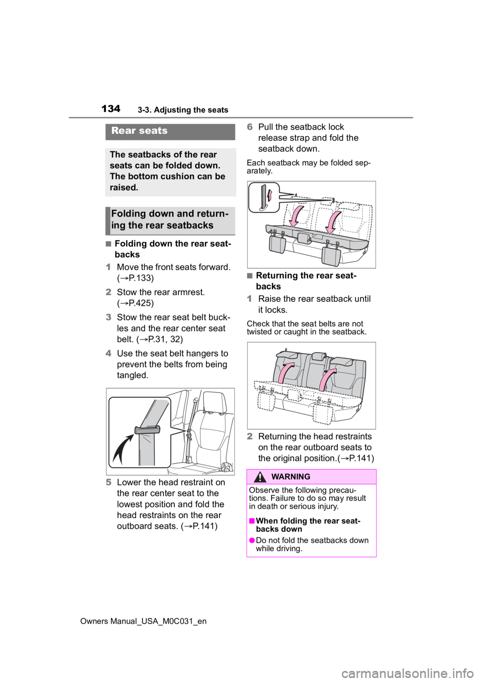 TOYOTA TUNDRA HYBRID 2022 Owners Manual 1343-3. Adjusting the seats
Owners Manual_USA_M0C031_en
■Folding down the rear seat-
backs
1 Move the front seats forward.
( P.133)
2 Stow the rear armrest.
( P.425)
3 Stow the rear seat bel TOYOTA TUNDRA HYBRID 2022 Owners Manual 1343-3. Adjusting the seats
Owners Manual_USA_M0C031_en
■Folding down the rear seat-
backs
1 Move the front seats forward.
( P.133)
2 Stow the rear armrest.
( P.425)
3 Stow the rear seat bel