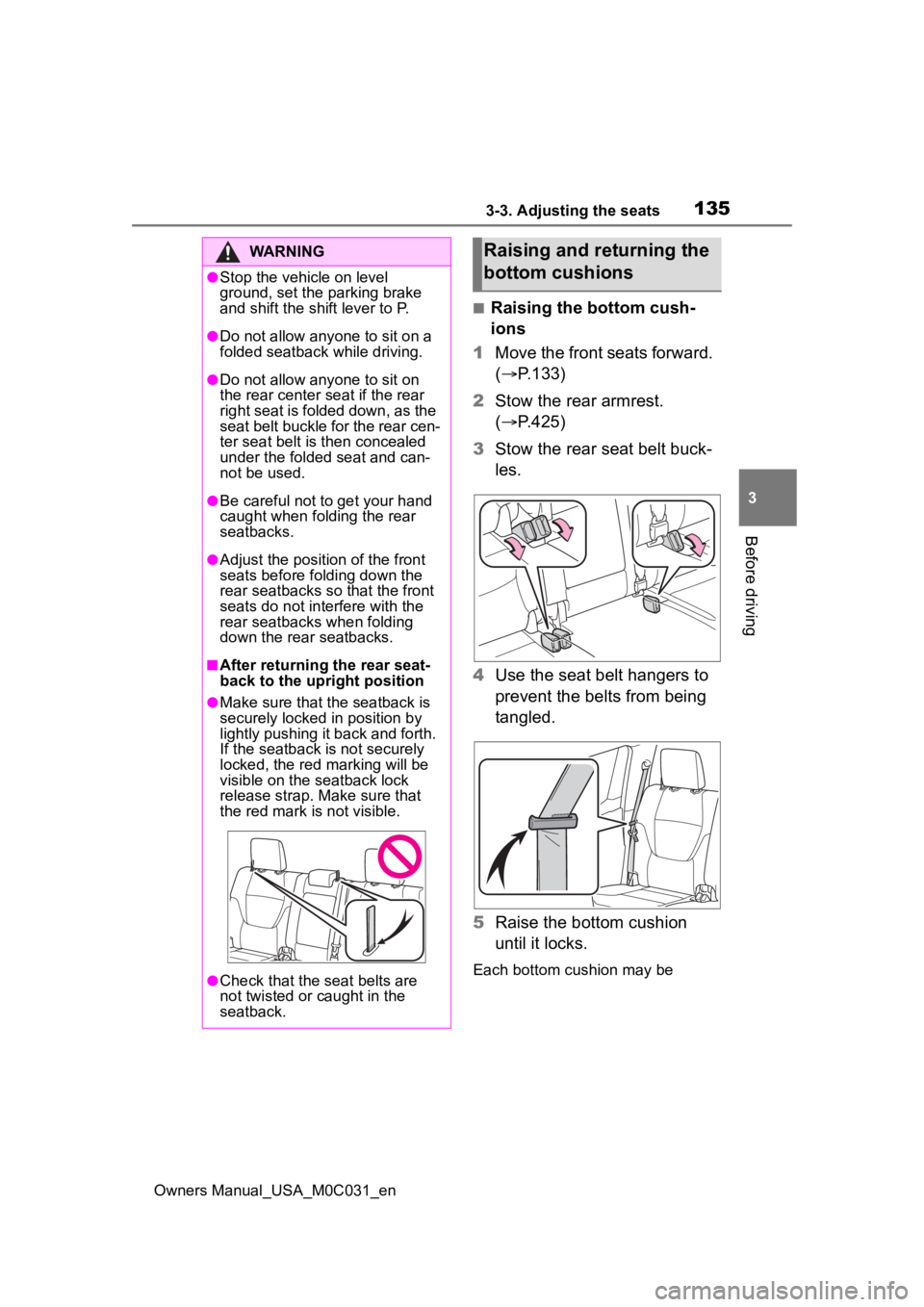 TOYOTA TUNDRA HYBRID 2022 Owners Manual 1353-3. Adjusting the seats
Owners Manual_USA_M0C031_en
3
Before driving
■Raising the bottom cush-
ions
1 Move the front seats forward.
( P.133)
2 Stow the rear armrest.
( P.425)
3 Stow the TOYOTA TUNDRA HYBRID 2022 Owners Manual 1353-3. Adjusting the seats
Owners Manual_USA_M0C031_en
3
Before driving
■Raising the bottom cush-
ions
1 Move the front seats forward.
( P.133)
2 Stow the rear armrest.
( P.425)
3 Stow the