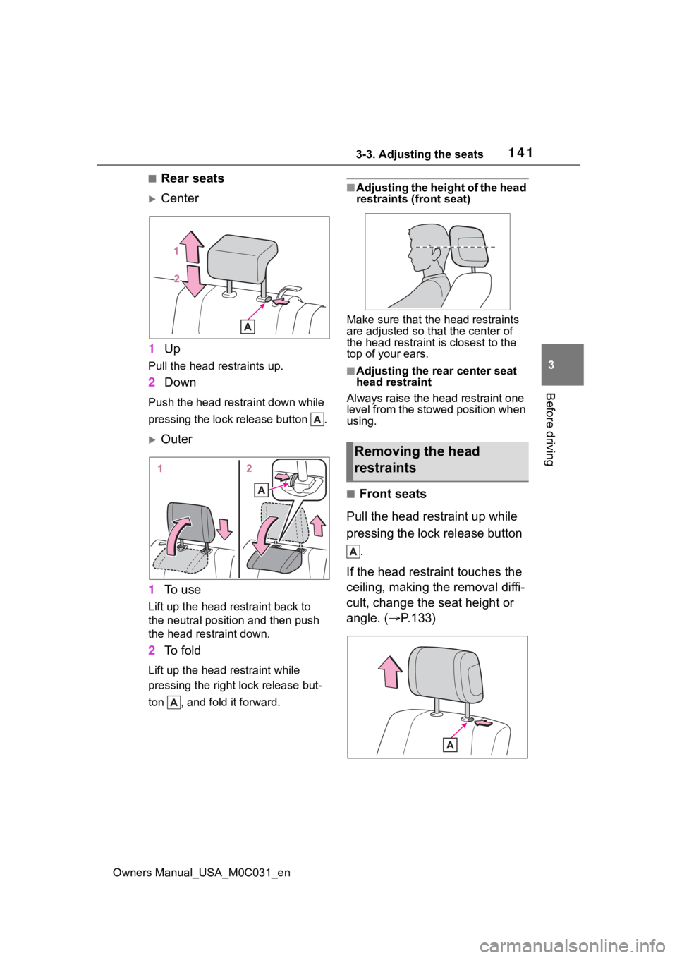 TOYOTA TUNDRA HYBRID 2022 Owners Manual 1413-3. Adjusting the seats
Owners Manual_USA_M0C031_en
3
Before driving
■Rear seats
Center
1 Up
Pull the head restraints up.
2Down
Push the head restraint down while
pressing the lock release b TOYOTA TUNDRA HYBRID 2022 Owners Manual 1413-3. Adjusting the seats
Owners Manual_USA_M0C031_en
3
Before driving
■Rear seats
Center
1 Up
Pull the head restraints up.
2Down
Push the head restraint down while
pressing the lock release b