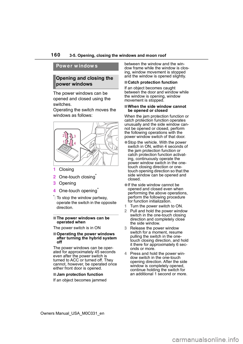 TOYOTA TUNDRA HYBRID 2022 Owners Manual 1603-5. Opening, closing the windows and moon roof
Owners Manual_USA_M0C031_en
3-5.Opening, closing the windows and moon roof
The power windows can be
opened and closed using the
switches.
Operating TOYOTA TUNDRA HYBRID 2022 Owners Manual 1603-5. Opening, closing the windows and moon roof
Owners Manual_USA_M0C031_en
3-5.Opening, closing the windows and moon roof
The power windows can be
opened and closed using the
switches.
Operating
